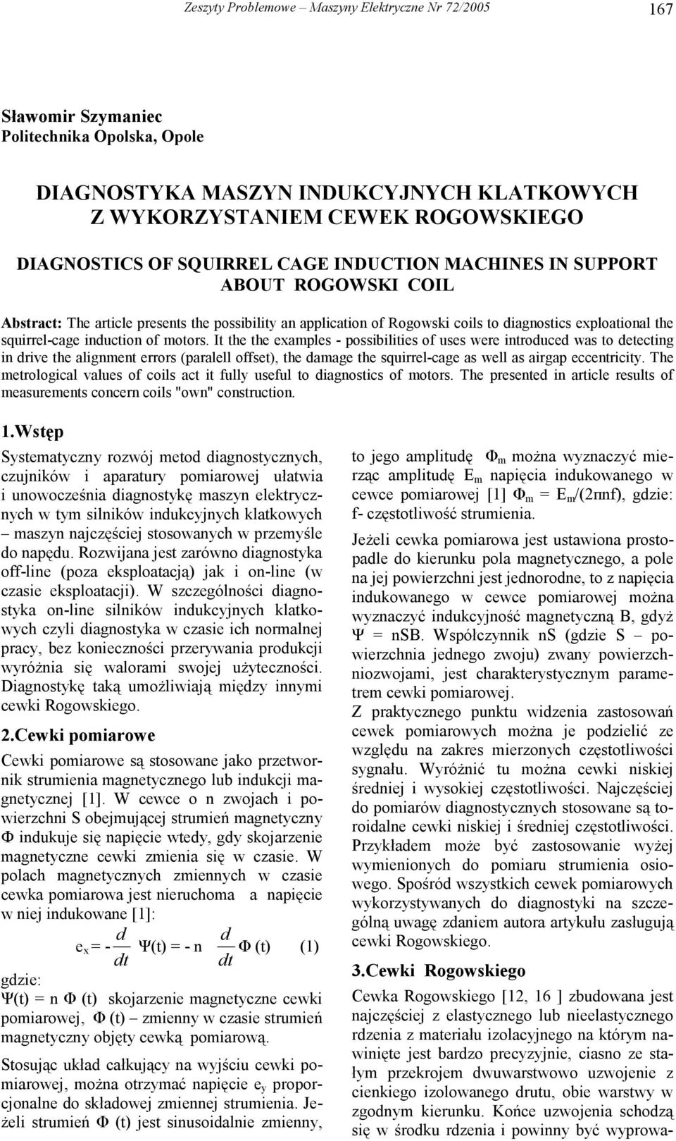 of motors. It the the examples - possibilities of uses were introduced was to detecting in drive the alignment errors (paralell offset), the damage the squirrel-cage as well as airgap eccentricity.