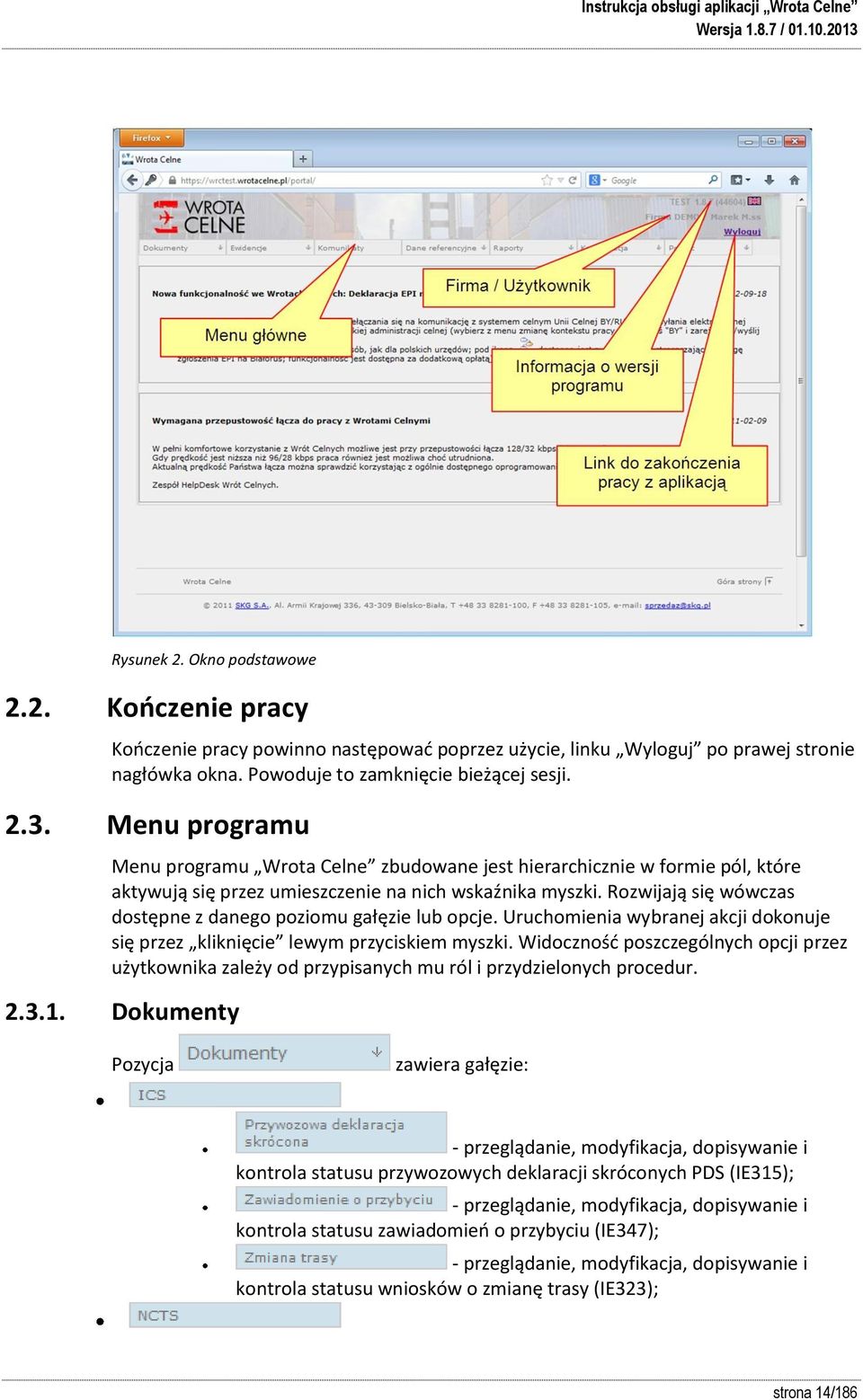 Rozwijają się wówczas dostępne z danego poziomu gałęzie lub opcje. Uruchomienia wybranej akcji dokonuje się przez kliknięcie lewym przyciskiem myszki.