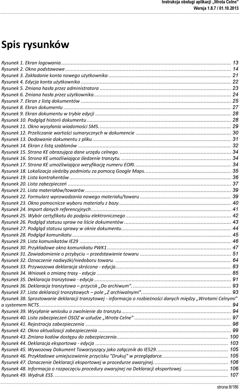 Ekran dokumentu w trybie edycji... 28 Rysunek 10. Podgląd historii dokumentu... 28 Rysunek 11. Okno wysyłania wiadomości SMS.... 29 Rysunek 12. Przeliczanie wartości sumarycznych w dokumencie.