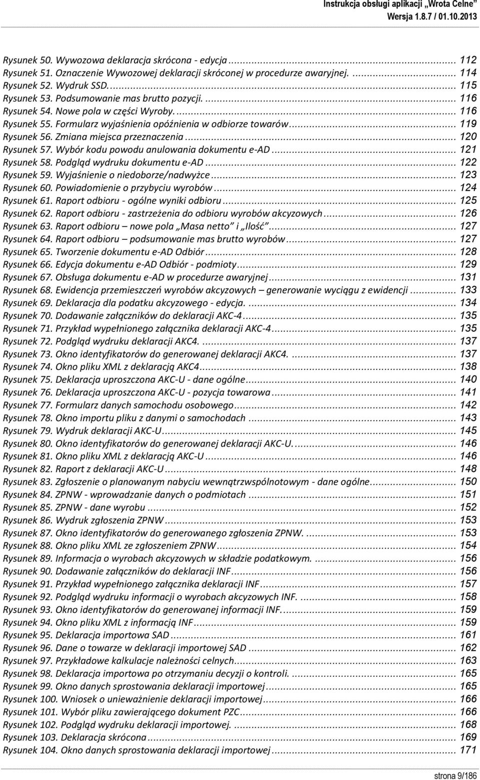 .. 120 Rysunek 57. Wybór kodu powodu anulowania dokumentu e-ad... 121 Rysunek 58. Podgląd wydruku dokumentu e-ad... 122 Rysunek 59. Wyjaśnienie o niedoborze/nadwyżce... 123 Rysunek 60.