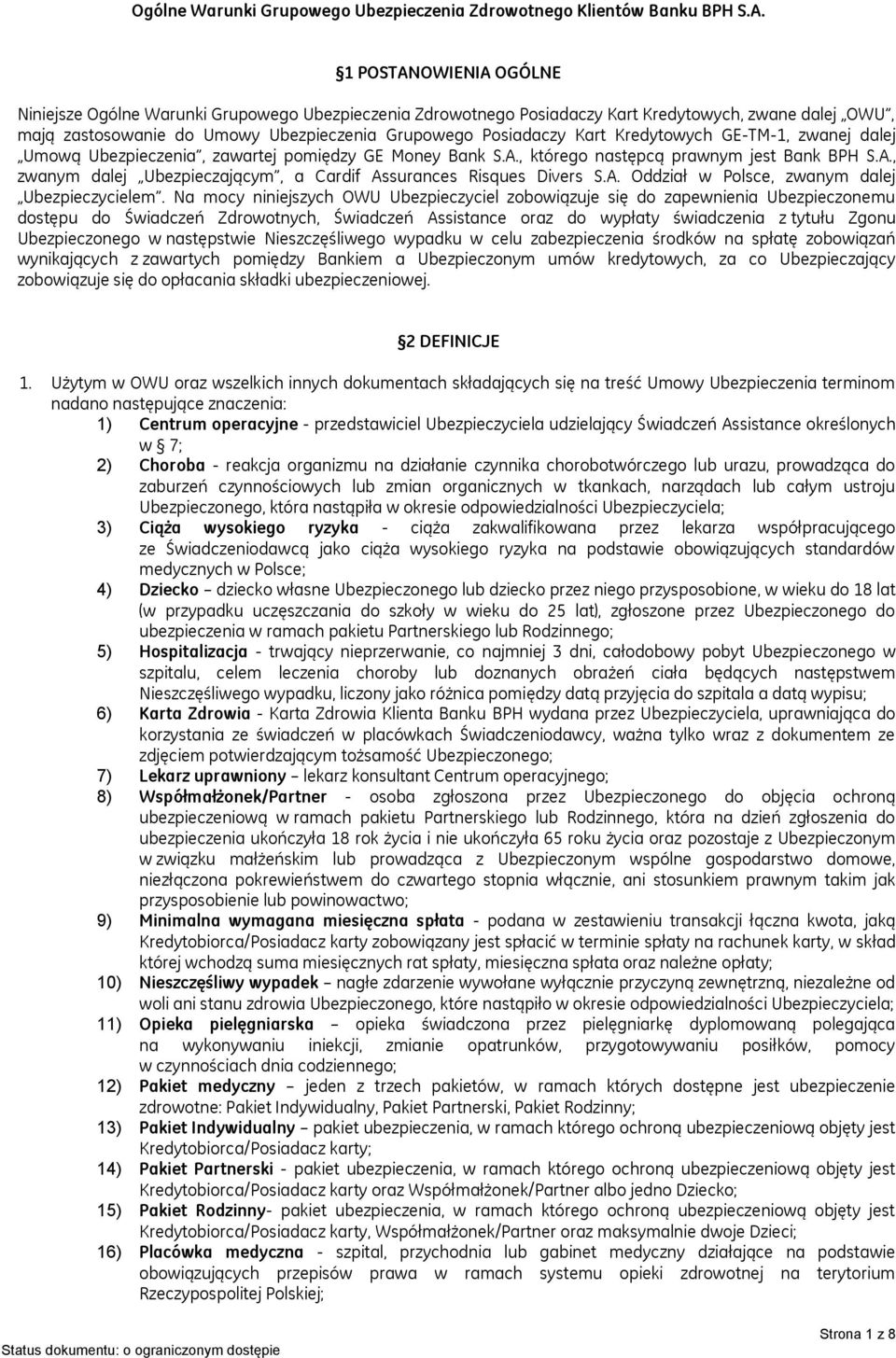 Kredytowych GE-TM-1, zwanej dalej Umową Ubezpieczenia, zawartej pomiędzy GE Money Bank S.A., którego następcą prawnym jest Bank BPH S.A., zwanym dalej Ubezpieczającym, a Cardif Assurances Risques Divers S.