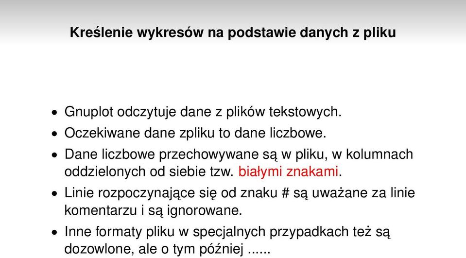 Dane liczbowe przechowywane sa w pliku, w kolumnach oddzielonych od siebie tzw. białymi znakami.