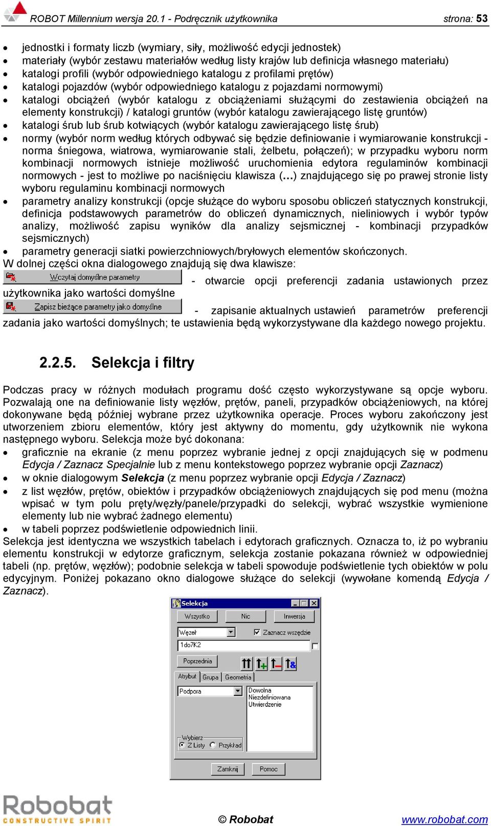 katalogi profili (wybór odpowiedniego katalogu z profilami prętów) katalogi pojazdów (wybór odpowiedniego katalogu z pojazdami normowymi) katalogi obciążeń (wybór katalogu z obciążeniami służącymi do