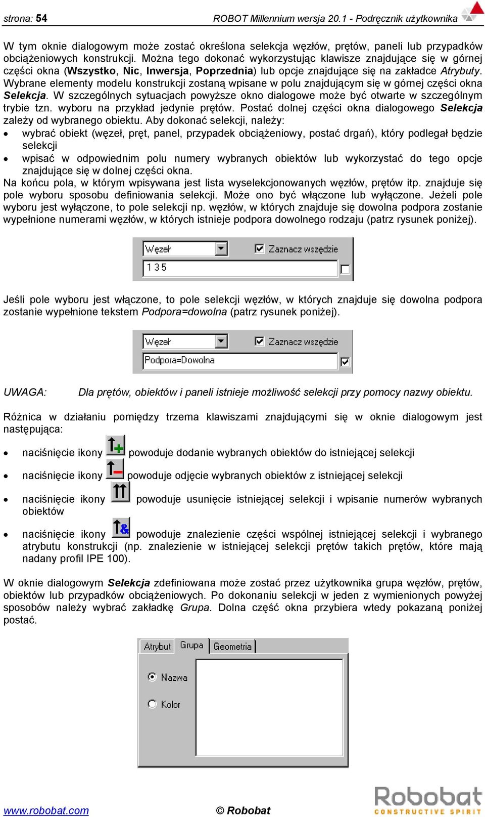 Wybrane elementy modelu konstrukcji zostaną wpisane w polu znajdującym się w górnej części okna Selekcja. W szczególnych sytuacjach powyższe okno dialogowe może być otwarte w szczególnym trybie tzn.