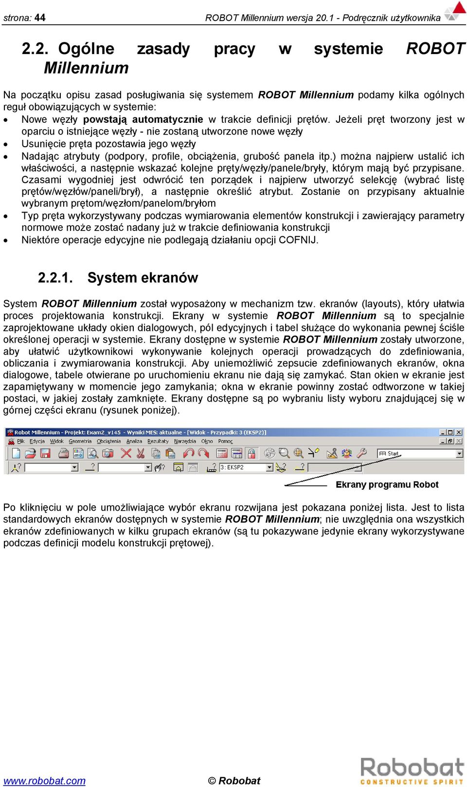 2. Ogólne zasady pracy w systemie ROBOT Millennium Na początku opisu zasad posługiwania się systemem ROBOT Millennium podamy kilka ogólnych reguł obowiązujących w systemie: Nowe węzły powstają