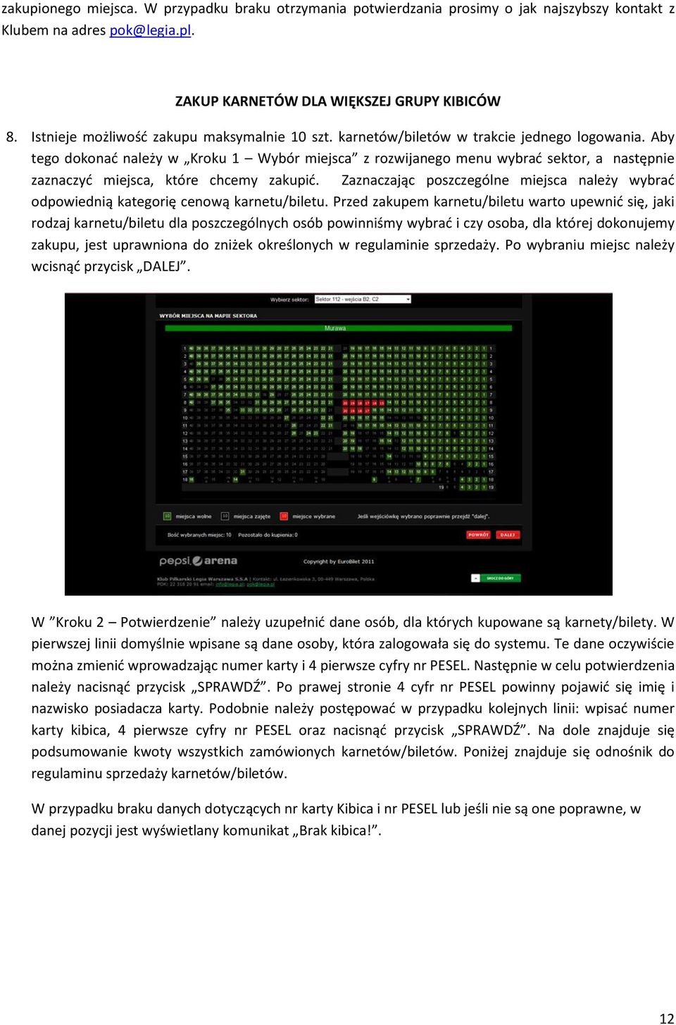 Aby tego dokonać należy w Kroku 1 Wybór miejsca z rozwijanego menu wybrać sektor, a następnie zaznaczyć miejsca, które chcemy zakupić.