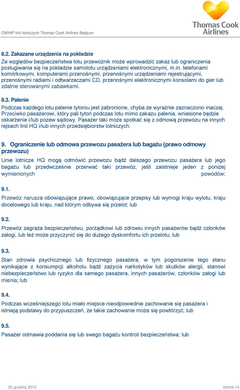 zabawkami. 8.3. Palenie Podczas każdego lotu palenie tytoniu jest zabronione, chyba że wyraźnie zaznaczono inaczej.