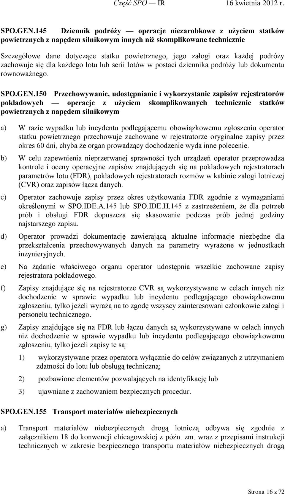 każdej podróży zachowuje się dla każdego lotu lub serii lotów w postaci dziennika podróży lub dokumentu równoważnego.