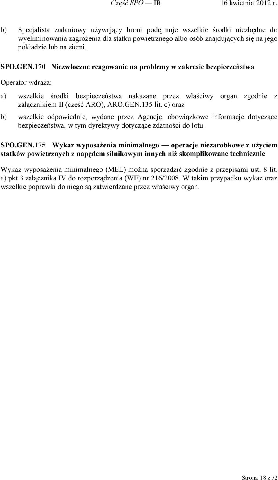 135 lit. c) oraz b) wszelkie odpowiednie, wydane przez Agencję, obowiązkowe informacje dotyczące bezpieczeństwa, w tym dyrektywy dotyczące zdatności do lotu. SPO.GEN.