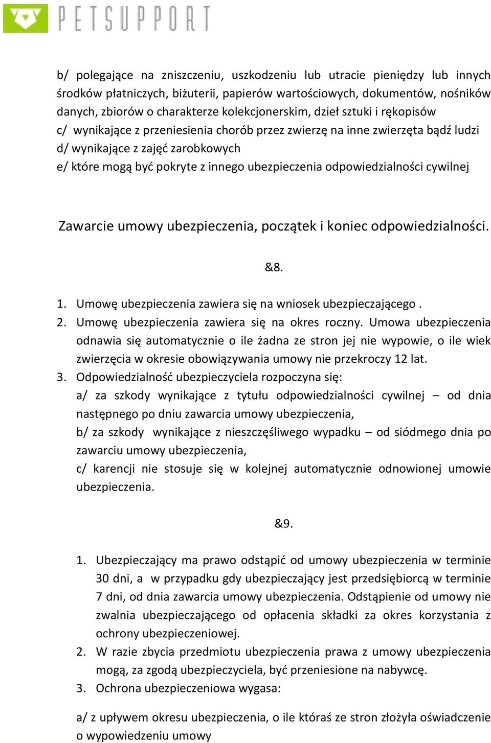 odpowiedzialności cywilnej Zawarcie umowy ubezpieczenia, początek i koniec odpowiedzialności. &8. 1. Umowę ubezpieczenia zawiera się na wniosek ubezpieczającego. 2.