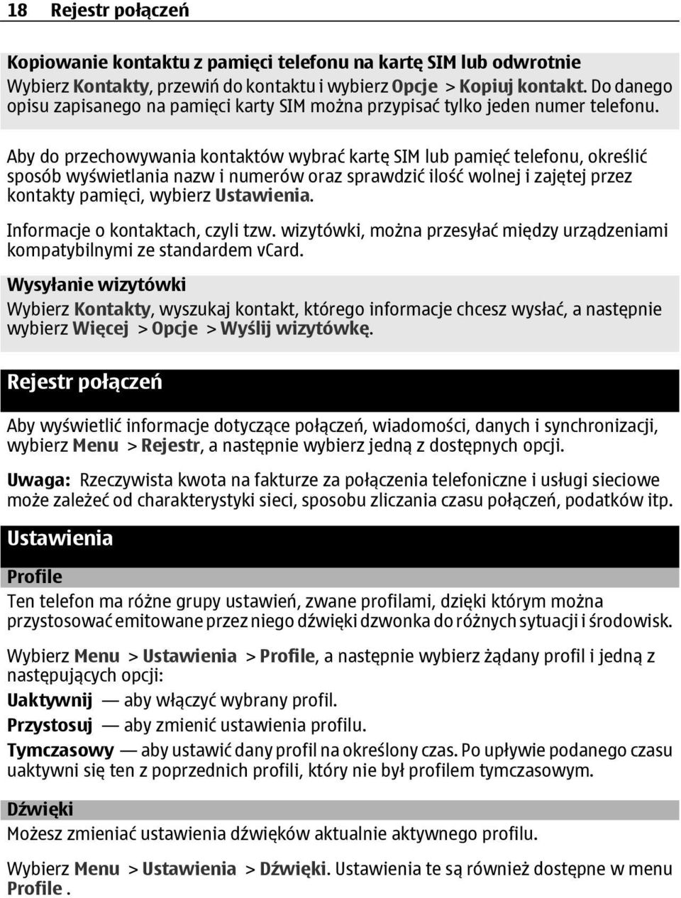 Aby do przechowywania kontaktów wybrać kartę SIM lub pamięć telefonu, określić sposób wyświetlania nazw i numerów oraz sprawdzić ilość wolnej i zajętej przez kontakty pamięci, wybierz Ustawienia.