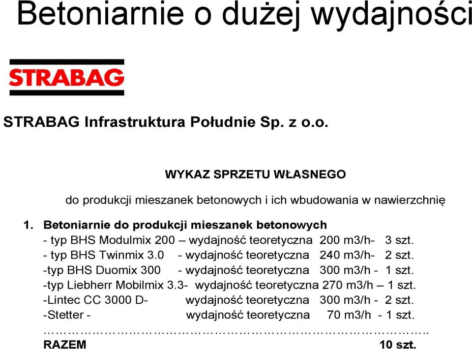 0 - wydajność teoretyczna 240 m3/h- 2 szt. -typ BHS Duomix 300 - wydajność teoretyczna 300 m3/h - 1 szt. -typ Liebherr Mobilmix 3.