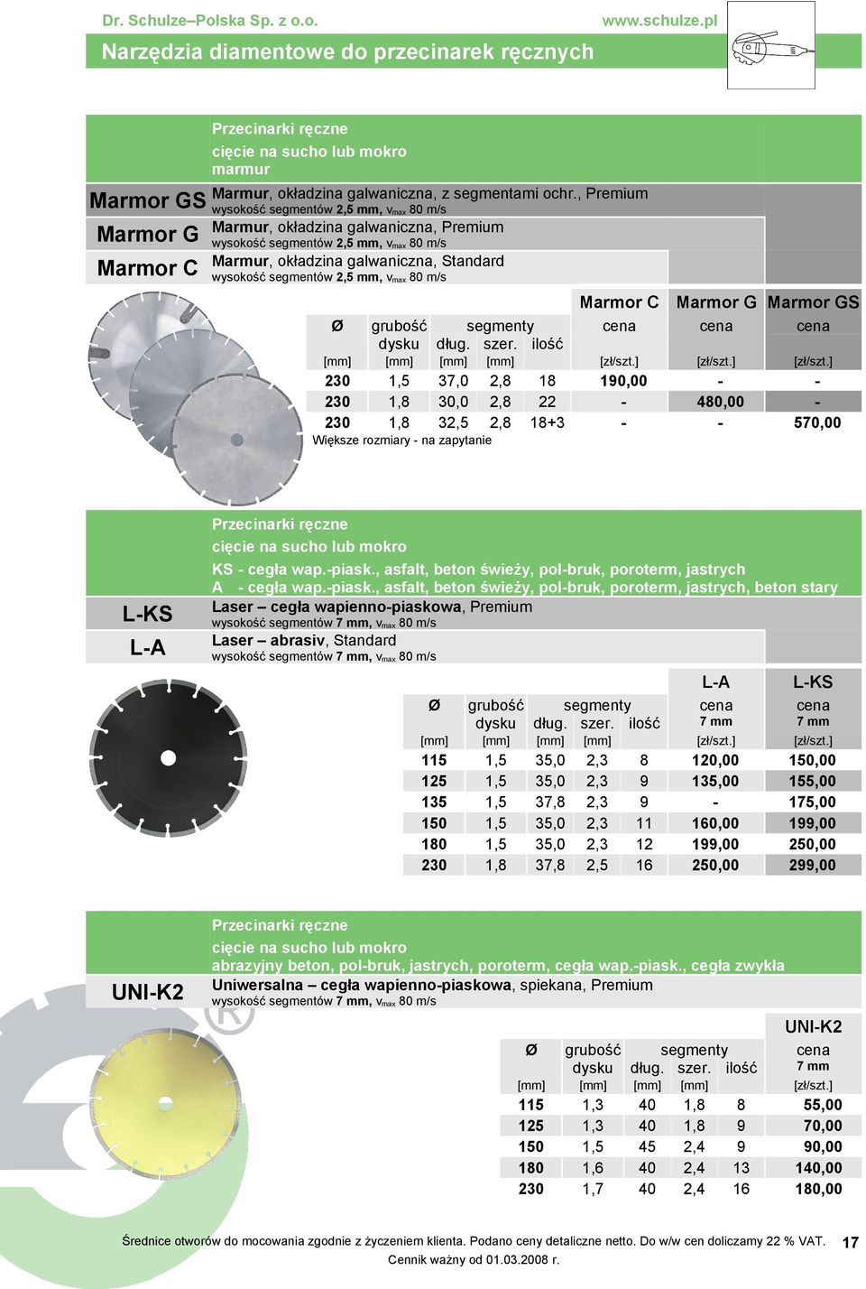 wysokość segmentów mm, vmax 80 m/s Marmor C Marmor G Marmor GS 230 230 230 1, 1,8 1,8 30,0 3 22 +3 10,00 480,00 0,00 Większe rozmiary na zapytanie LKS LA Przecinarki ręczne KS cegła wap.piask.