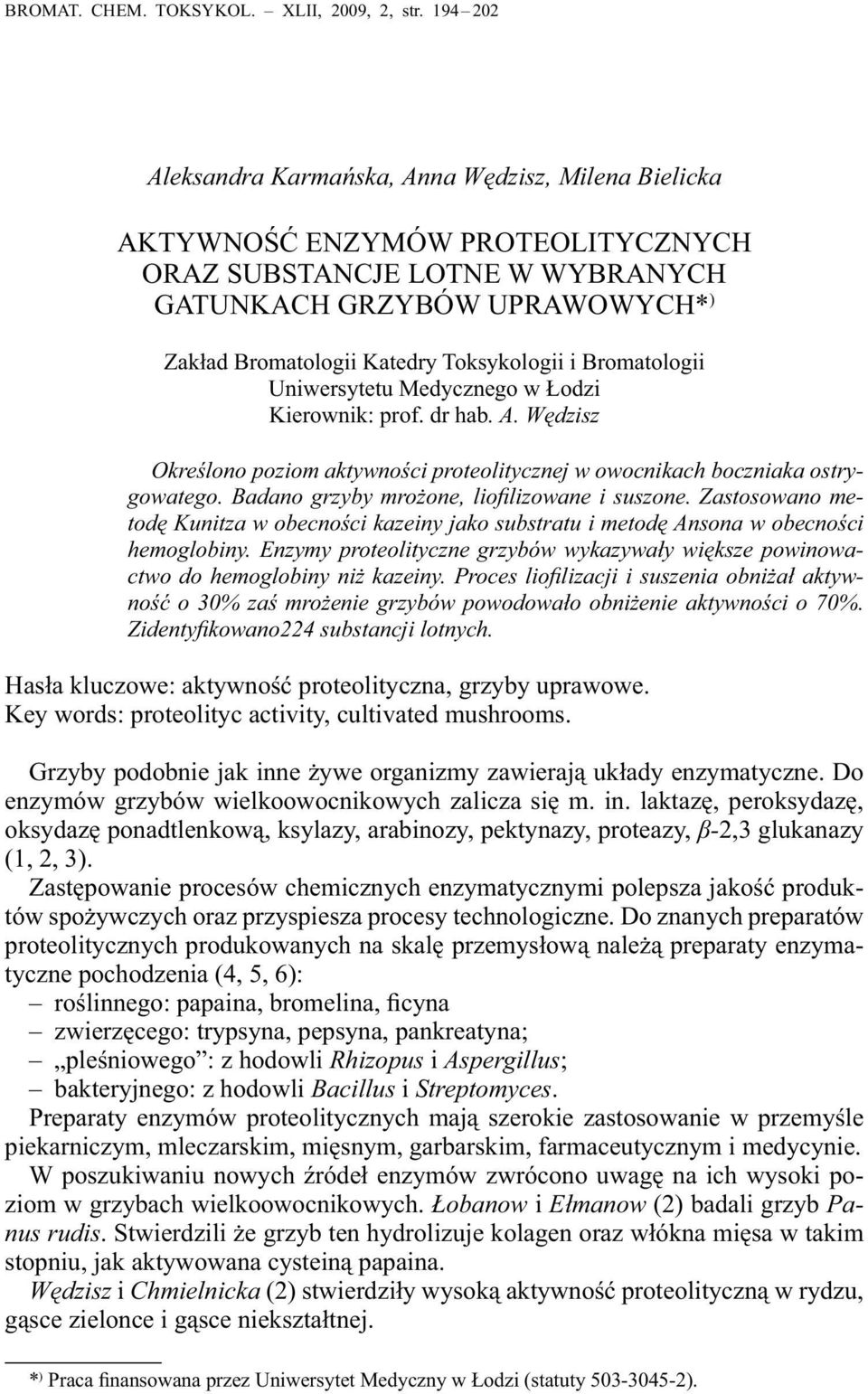 Toksykologii i Bromatologii Uniwersytetu Medycznego w Łodzi Kierownik: prof. dr hab. A. Wędzisz Określono poziom aktywności proteolitycznej w owocnikach boczniaka ostrygowatego.