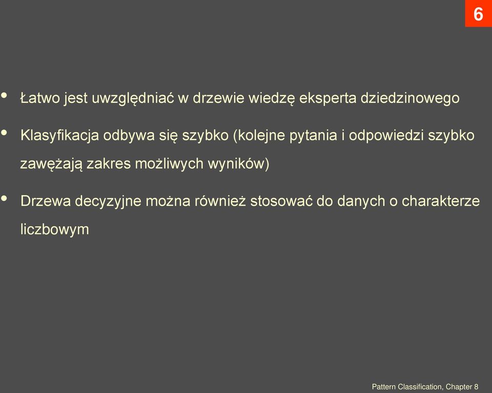 zawężają zakres możliwych wyników) Drzewa decyzyjne można również