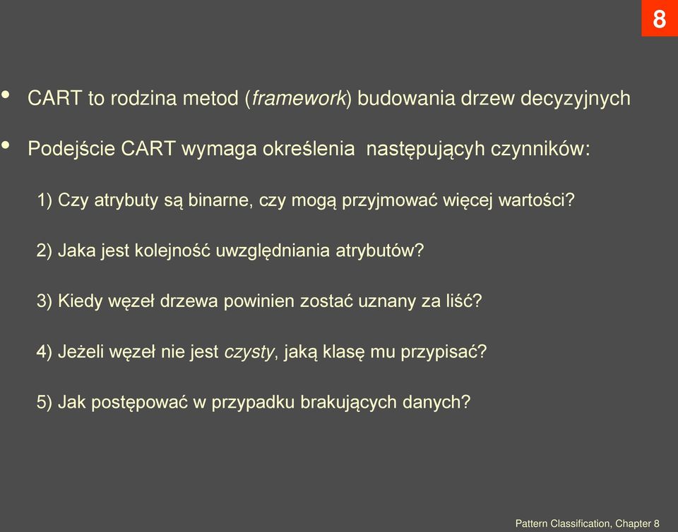 2) Jaka jest kolejność uwzględniania atrybutów? 3) Kiedy węzeł drzewa powinien zostać uznany za liść?