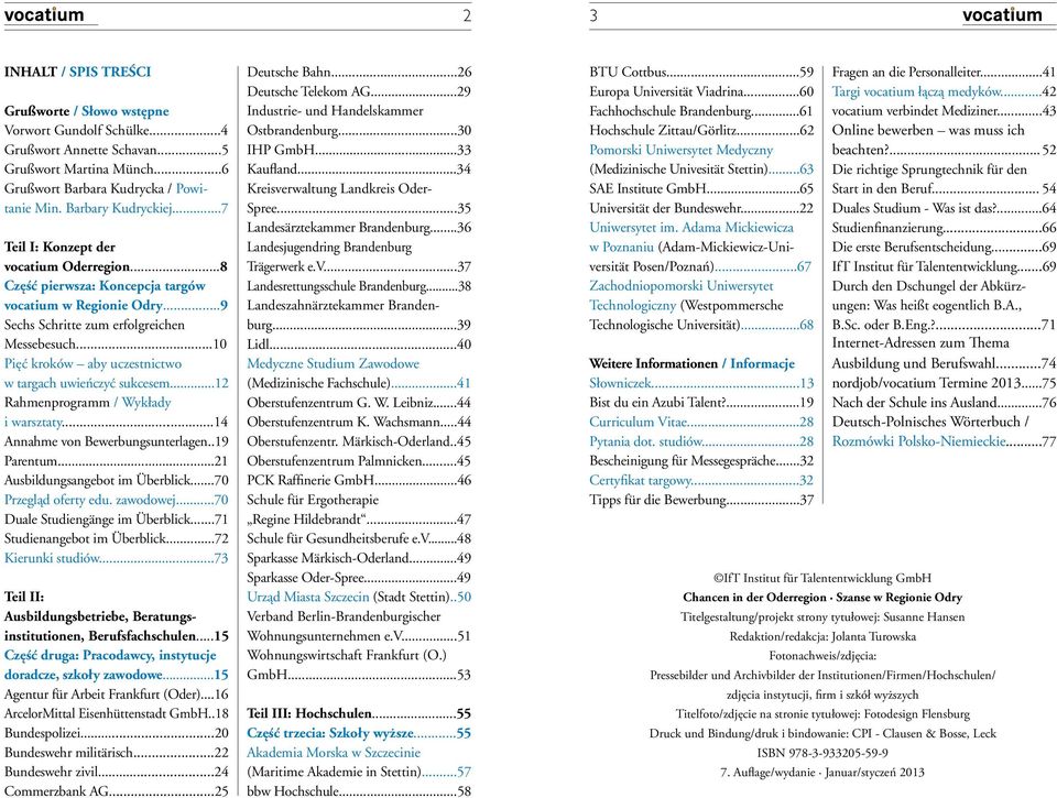 ..10 Pięć kroków aby uczestnictwo w targach uwieńczyć sukcesem...12 Rahmenprogramm / Wykłady i warsztaty...14 Annahme von Bewerbungsunterlagen..19 Parentum...21 Ausbildungsangebot im Überblick.