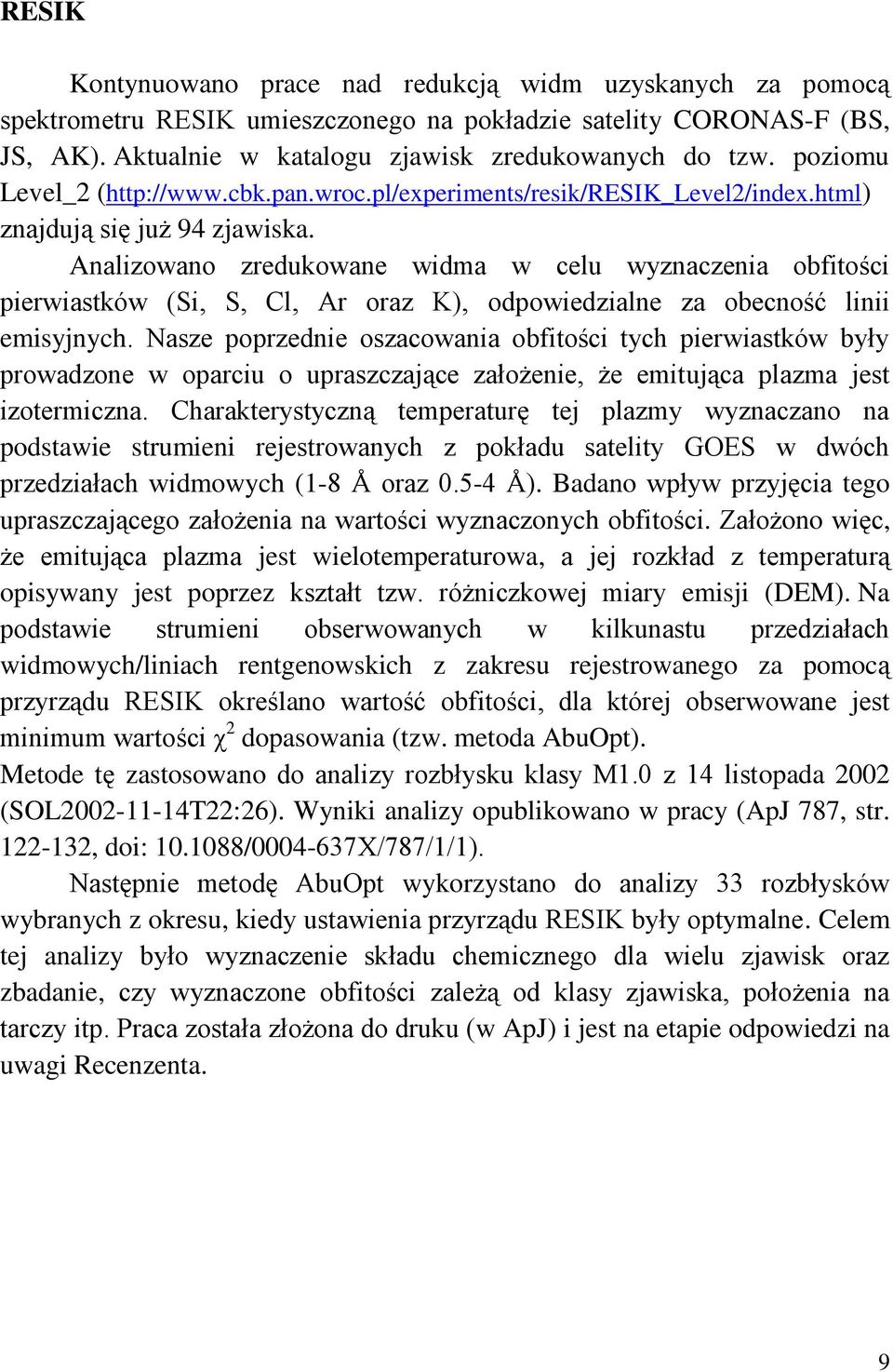 Analizowano zredukowane widma w celu wyznaczenia obfitości pierwiastków (Si, S, Cl, Ar oraz K), odpowiedzialne za obecność linii emisyjnych.