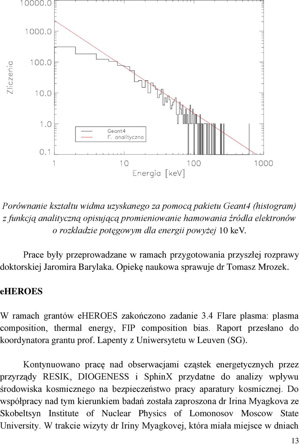 4 Flare plasma: plasma composition, thermal energy, FIP composition bias. Raport przesłano do koordynatora grantu prof. Lapenty z Uniwersytetu w Leuven (SG).