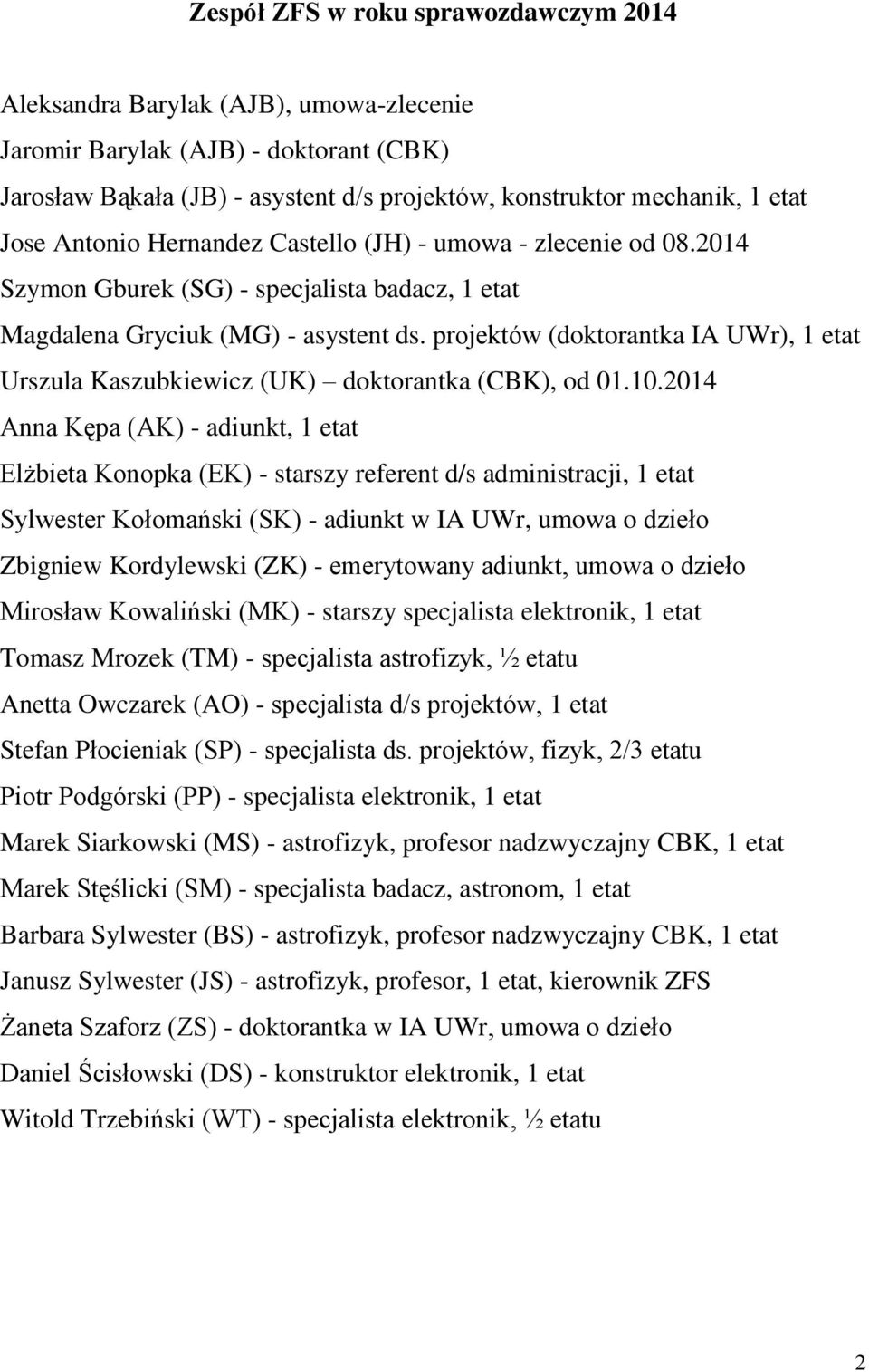 projektów (doktorantka IA UWr), 1 etat Urszula Kaszubkiewicz (UK) doktorantka (CBK), od 01.10.