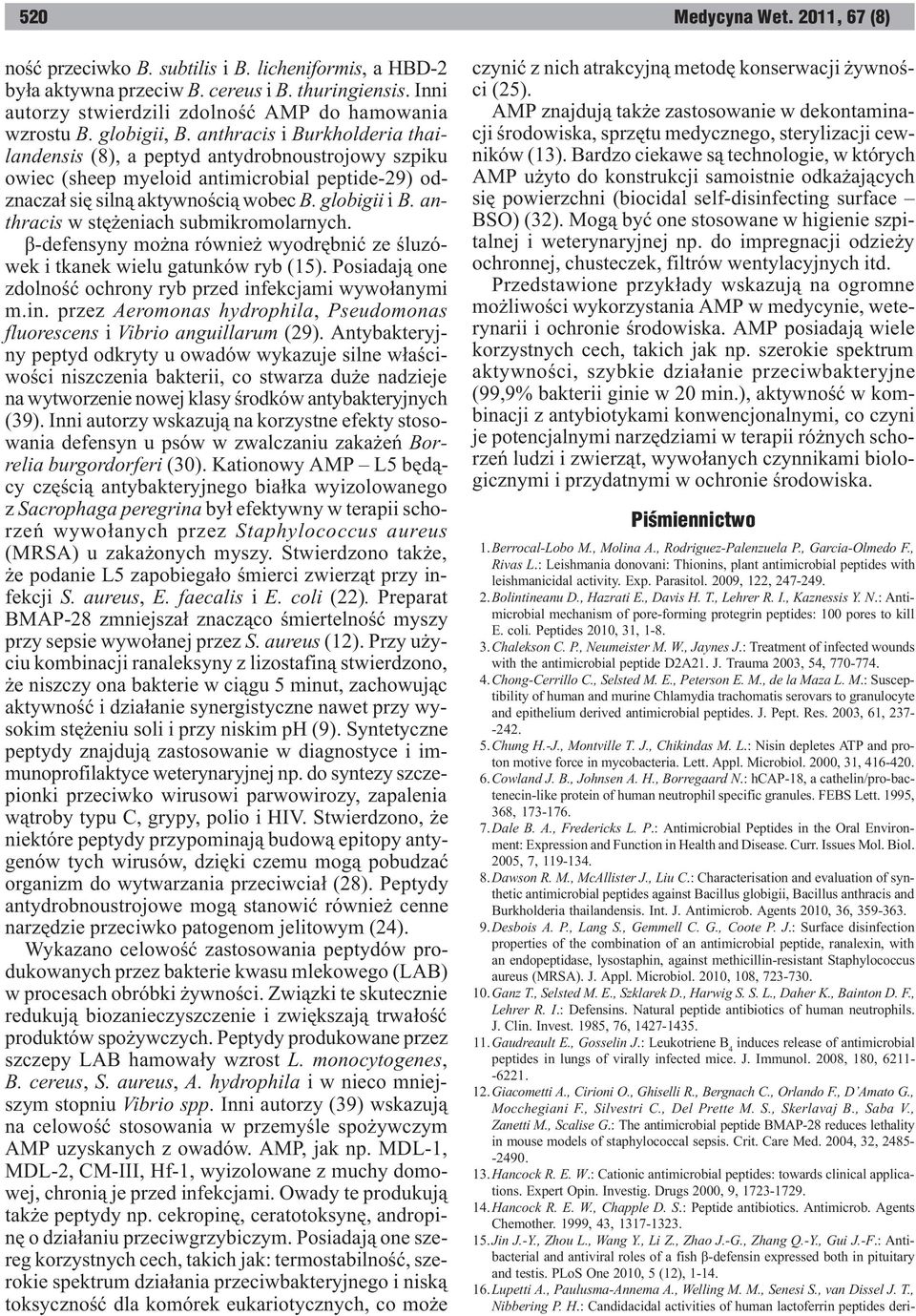 anthracis w stê eniach submikromolarnych. â-defensyny mo na równie wyodrêbniæ ze œluzówek i tkanek wielu gatunków ryb (15). Posiadaj¹ one zdolnoœæ ochrony ryb przed inf