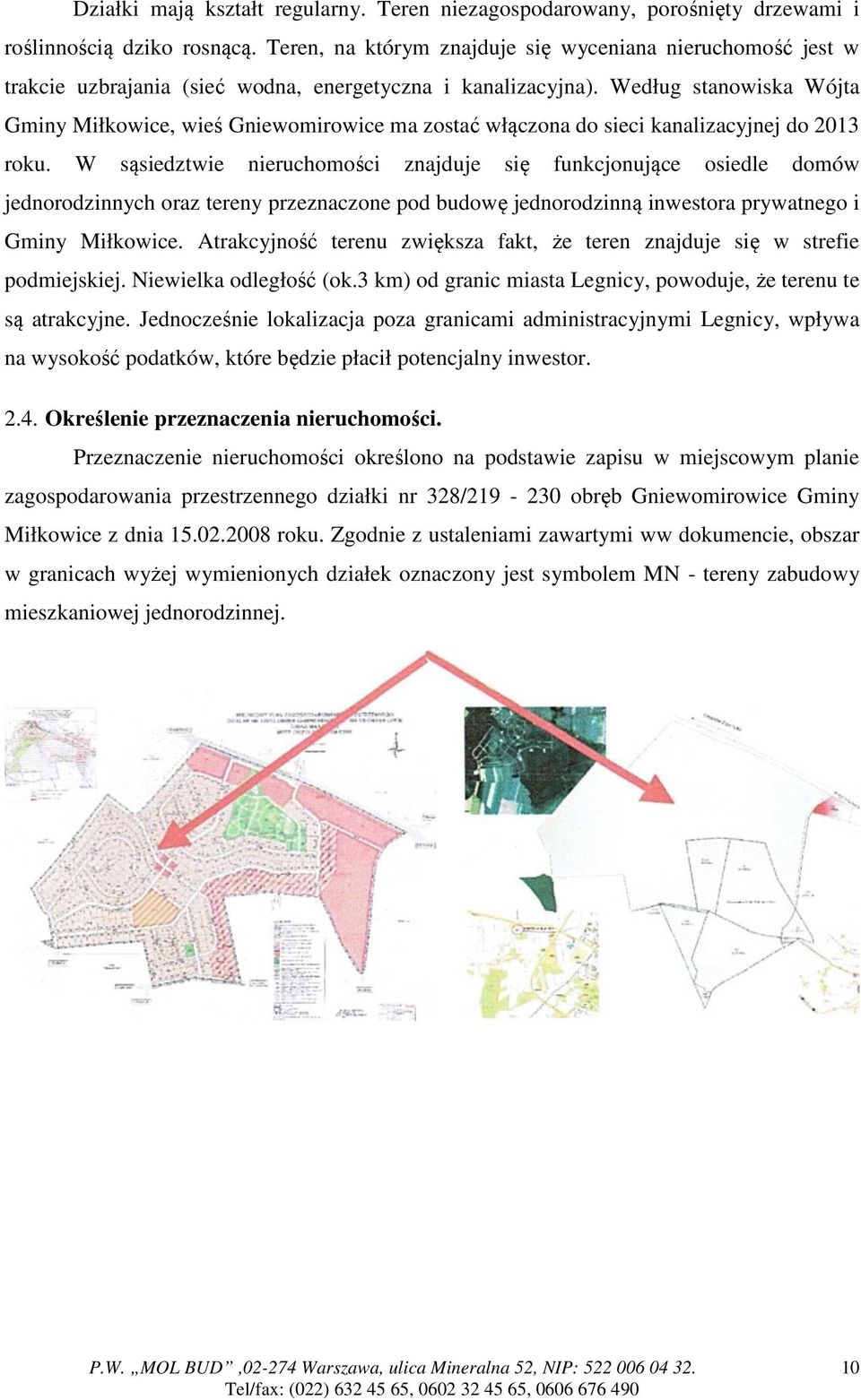 Według stanowiska Wójta Gminy Miłkowice, wieś Gniewomirowice ma zostać włączona do sieci kanalizacyjnej do 2013 roku.