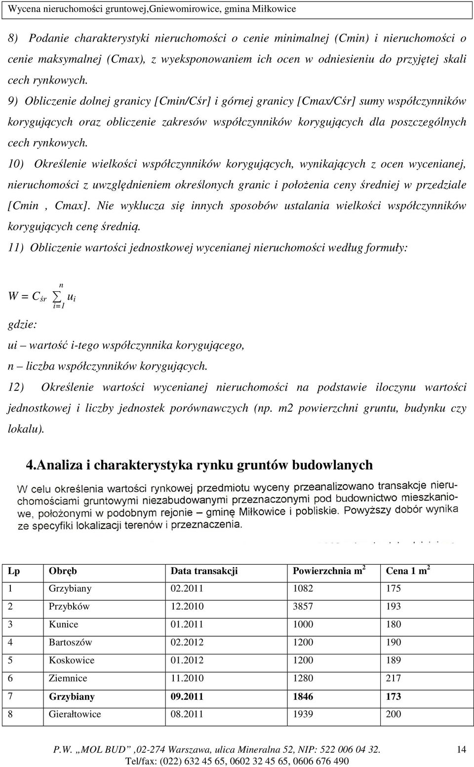 10) Określenie wielkości współczynników korygujących, wynikających z ocen wycenianej, nieruchomości z uwzględnieniem określonych granic i położenia ceny średniej w przedziale [Cmin, Cmax].