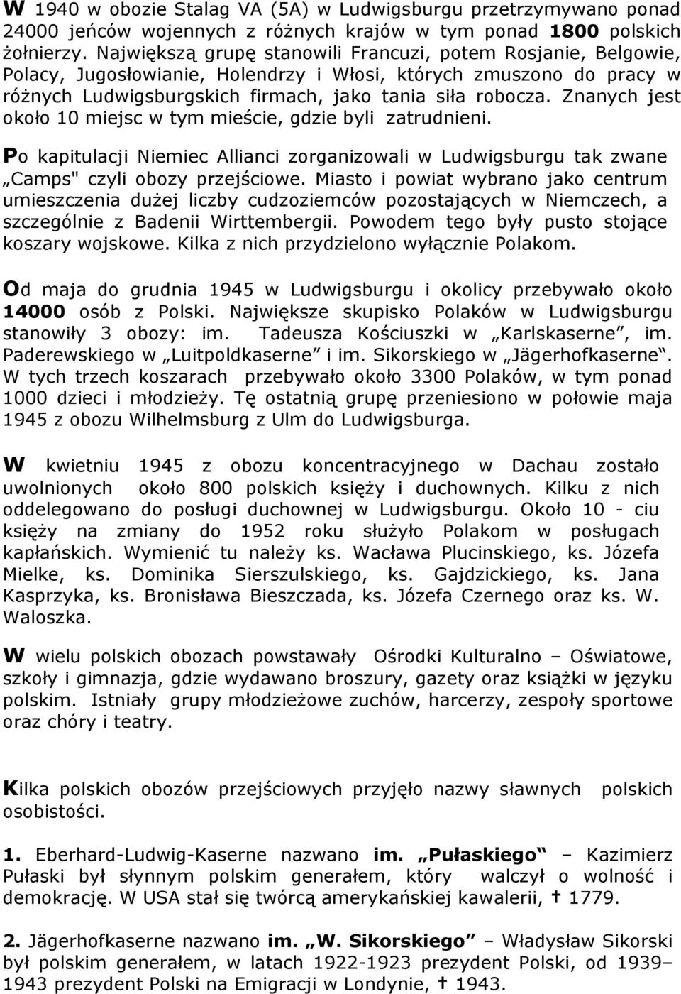 Znanych jest około 10 miejsc w tym mieście, gdzie byli zatrudnieni. Po kapitulacji Niemiec Allianci zorganizowali w Ludwigsburgu tak zwane Camps" czyli obozy przejściowe.