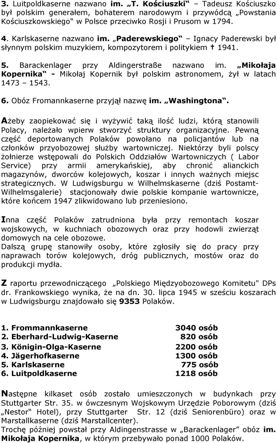 Mikołaja Kopernika - Mikołaj Kopernik był polskim astronomem, żył w latach 1473 1543. 6. Obóz Fromannkaserne przyjął nazwę im. Washingtona.