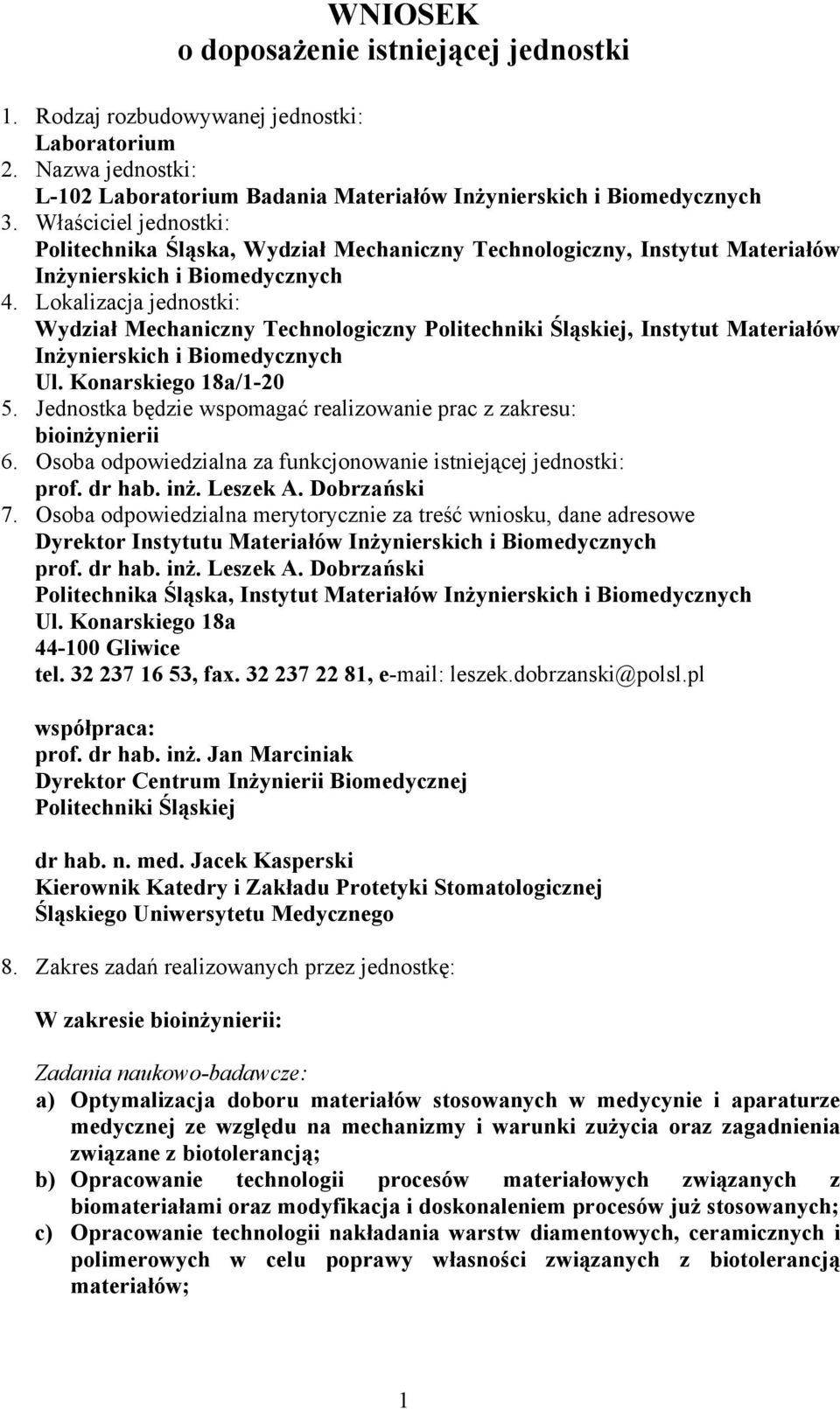 Lokalizacja jednostki: Wydział Mechaniczny Technologiczny Politechniki Śląskiej, Instytut Materiałów Inżynierskich i Biomedycznych Ul. Konarskiego 18a/1-20 5.