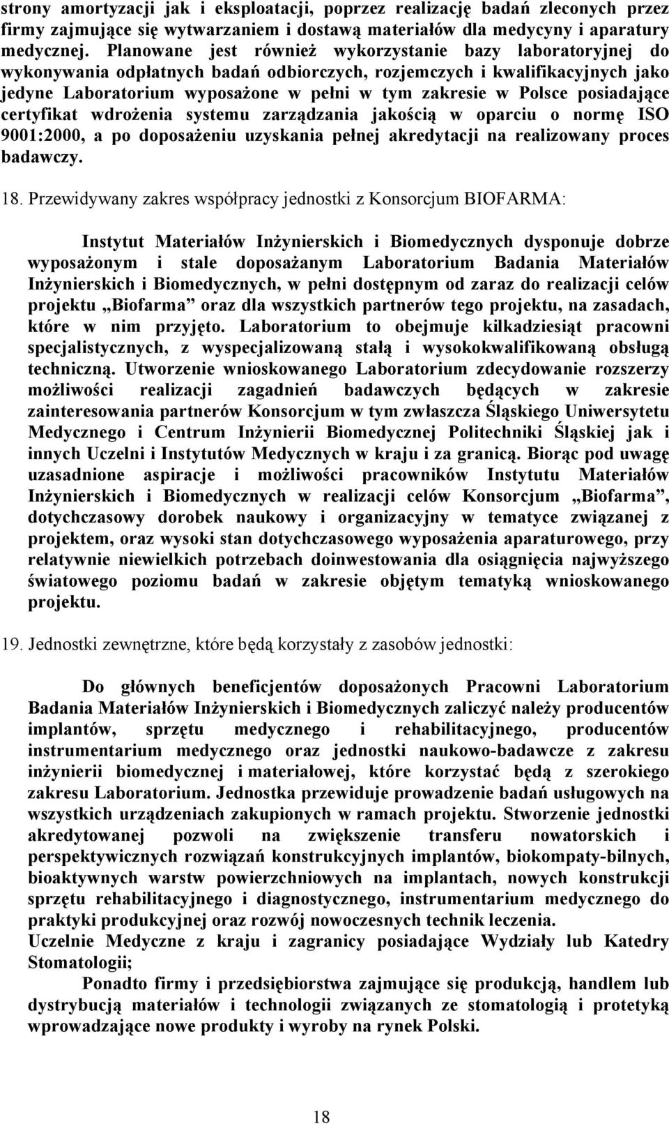 Polsce posiadające certyfikat wdrożenia systemu zarządzania jakością w oparciu o normę ISO 9001:2000, a po doposażeniu uzyskania pełnej akredytacji na realizowany proces badawczy. 18.