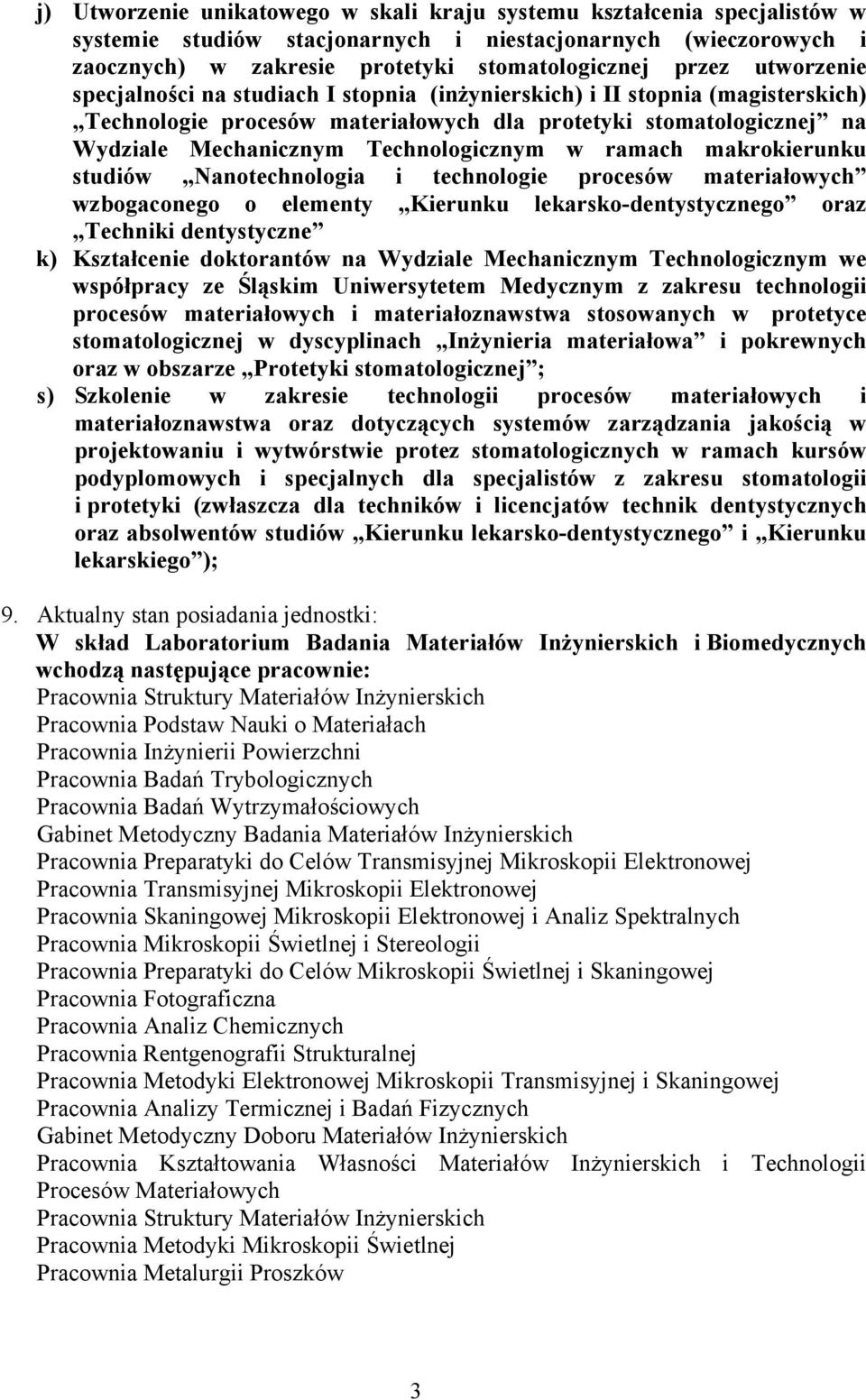 ramach makrokierunku studiów Nanotechnologia i technologie procesów materiałowych wzbogaconego o elementy Kierunku lekarsko-dentystycznego oraz Techniki dentystyczne k) Kształcenie doktorantów na