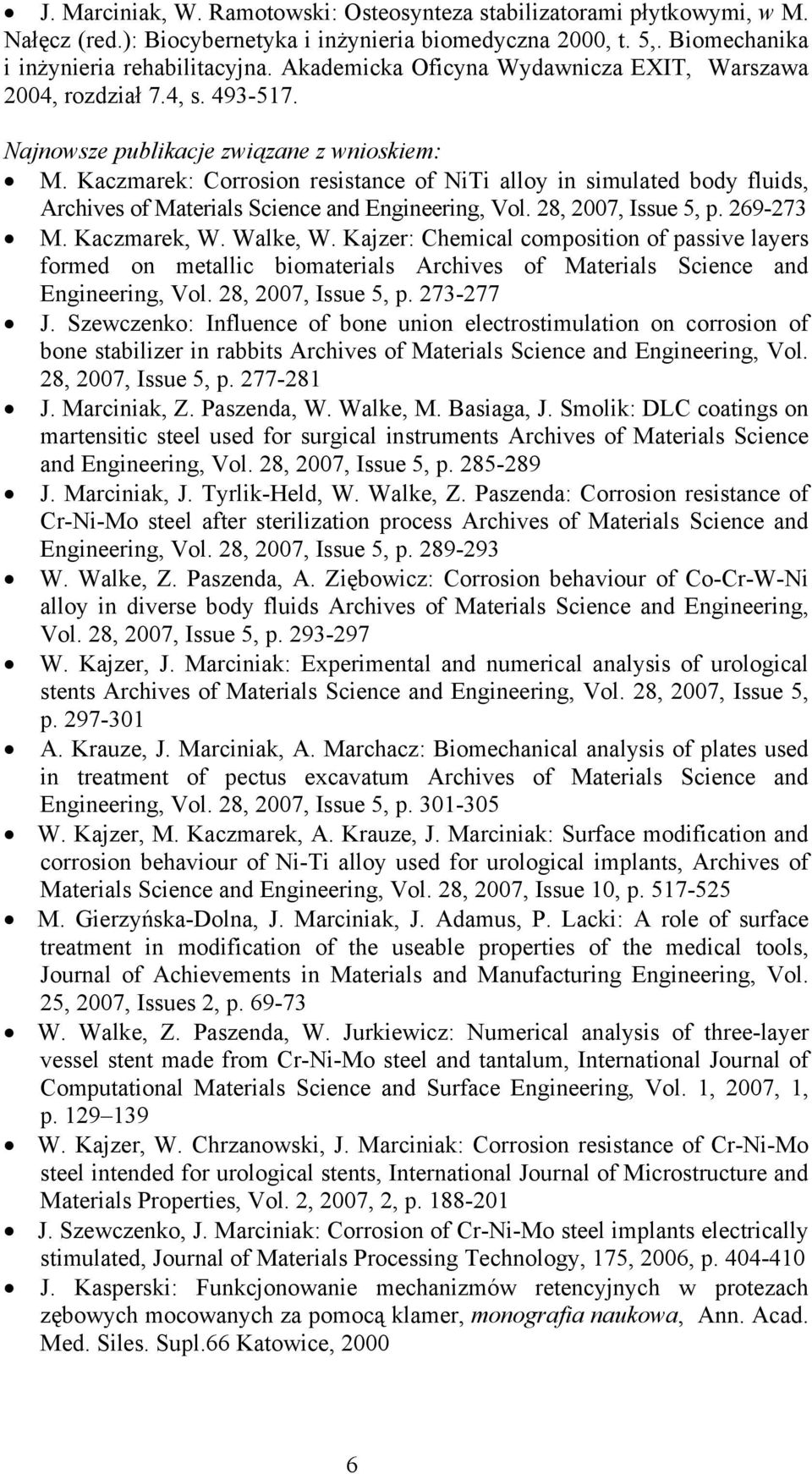 Kaczmarek: Corrosion resistance of NiTi alloy in simulated body fluids, Archives of Materials Science and Engineering, Vol. 28, 2007, Issue 5, p. 269-273 M. Kaczmarek, W. Walke, W.