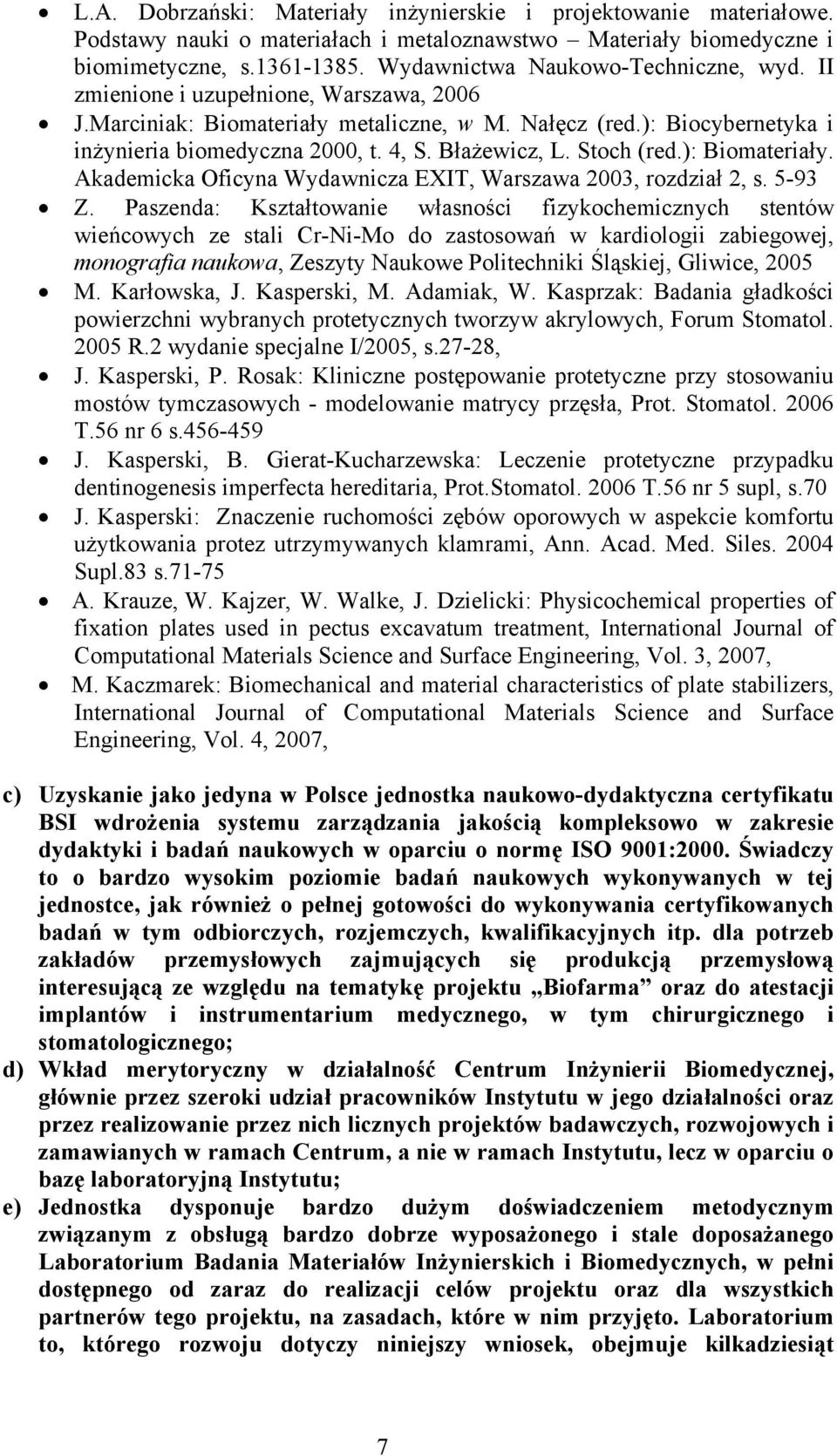 Błażewicz, L. Stoch (red.): Biomateriały. Akademicka Oficyna Wydawnicza EXIT, Warszawa 2003, rozdział 2, s. 5-93 Z.