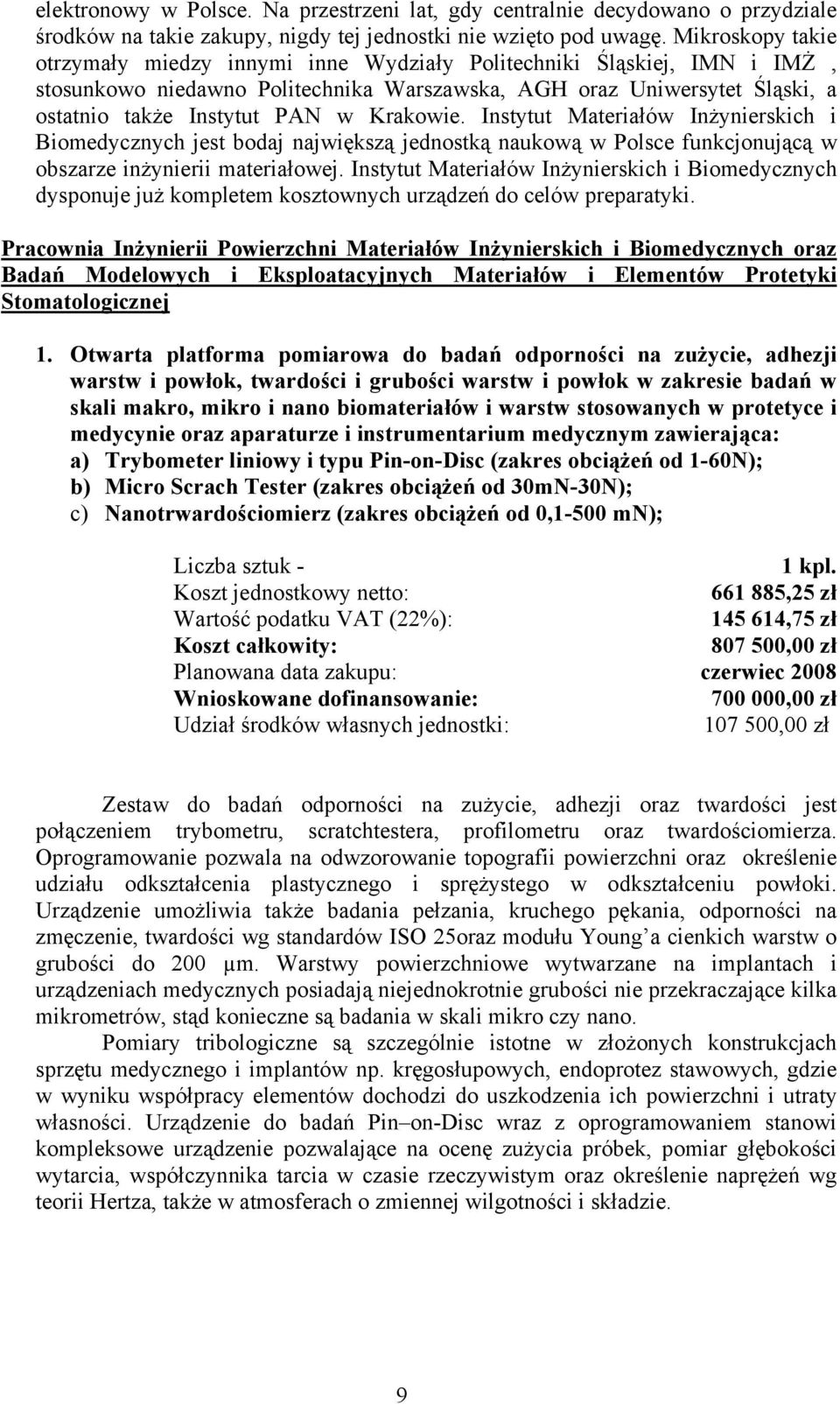 Krakowie. Instytut Materiałów Inżynierskich i Biomedycznych jest bodaj największą jednostką naukową w Polsce funkcjonującą w obszarze inżynierii materiałowej.