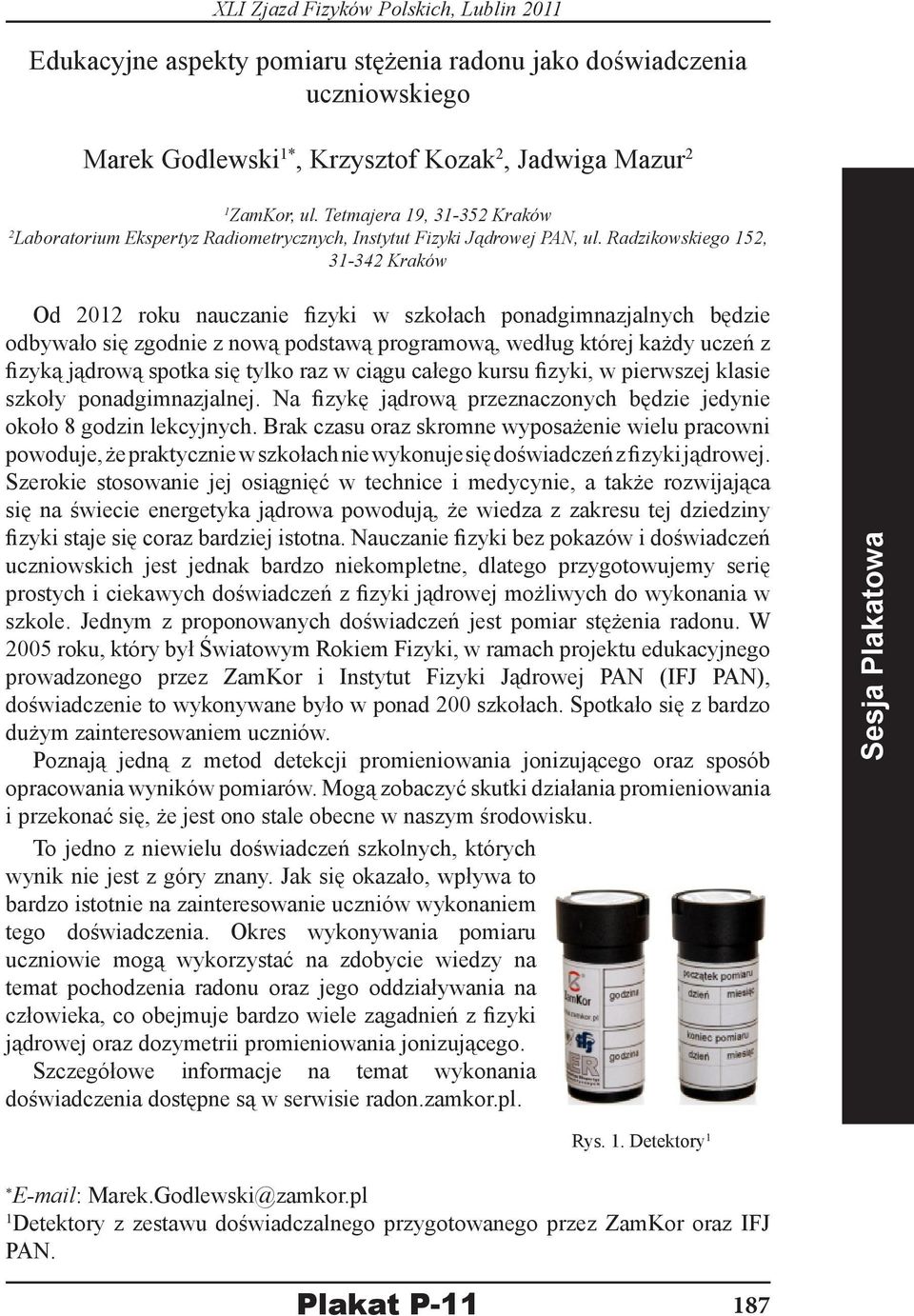 Radzikowskiego 152, 31-342 Kraków Od 2012 roku nauczanie fizyki w szkołach ponadgimnazjalnych będzie odbywało się zgodnie z nową podstawą programową, według której każdy uczeń z fizyką jądrową spotka