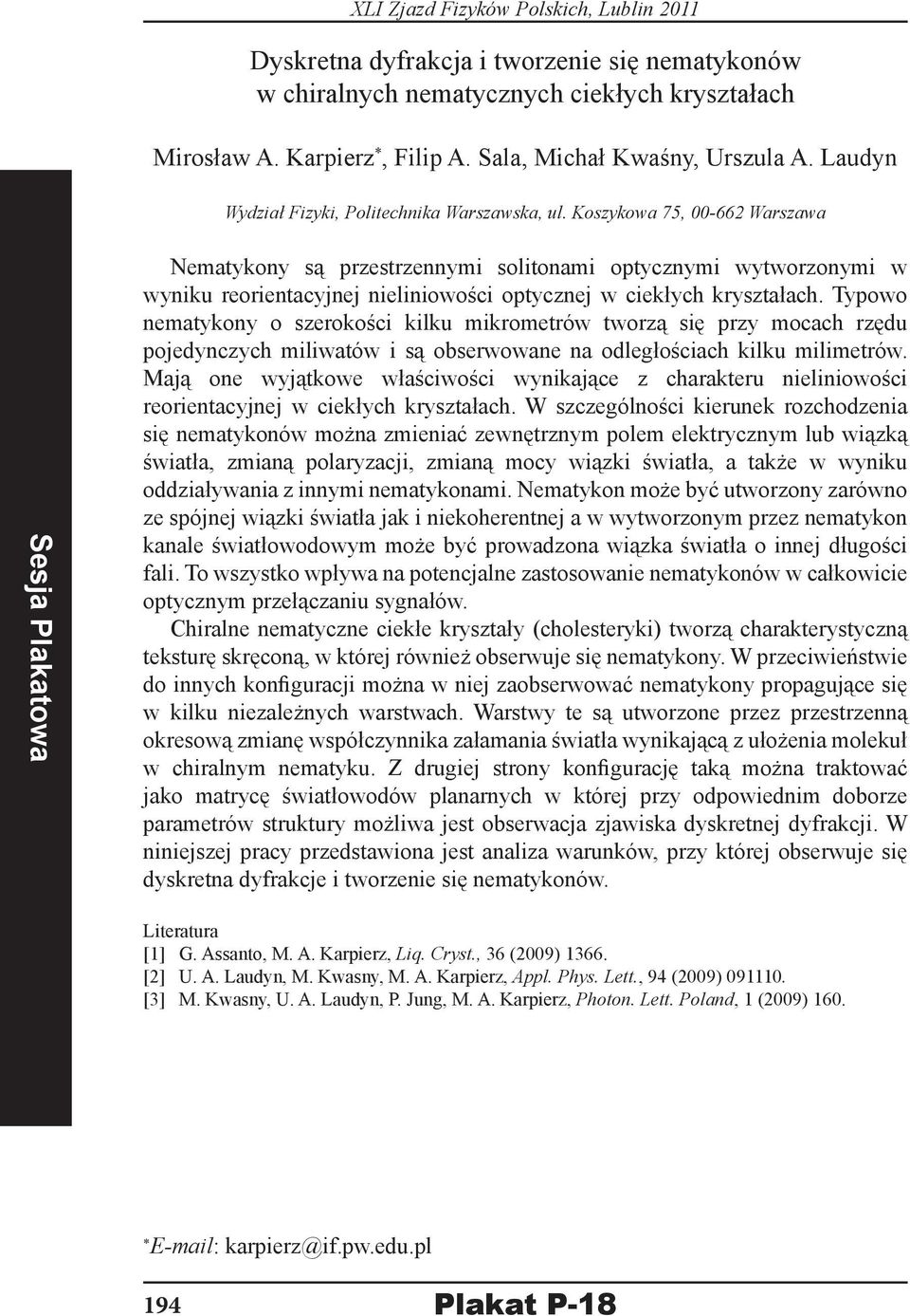 Koszykowa 75, 00-662 Warszawa Nematykony są przestrzennymi solitonami optycznymi wytworzonymi w wyniku reorientacyjnej nieliniowości optycznej w ciekłych kryształach.