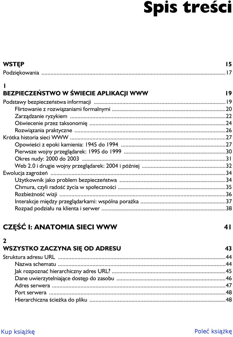 ..30 Okres nudy: 2000 do 2003...31 Web 2.0 i drugie wojny przegl darek: 2004 i pó niej...32 Ewolucja zagro e...34 U ytkownik jako problem bezpiecze stwa...34 Chmura, czyli rado ycia w spo eczno ci.