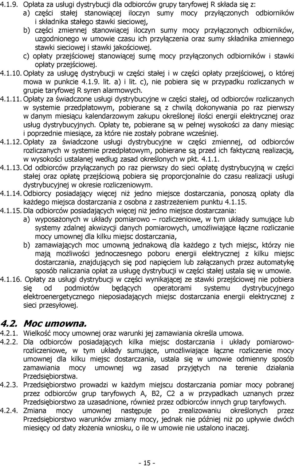 zmiennej stanowiącej iloczyn sumy mocy przyłączonych odbiorników, uzgodnionego w umowie czasu ich przyłączenia oraz sumy składnika zmiennego stawki sieciowej i stawki jakościowej.