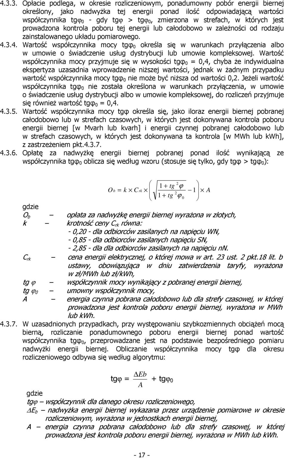 3.4. Wartość współczynnika mocy tgφ 0 określa się w warunkach przyłączenia albo w umowie o świadczenie usług dystrybucji lub umowie kompleksowej.