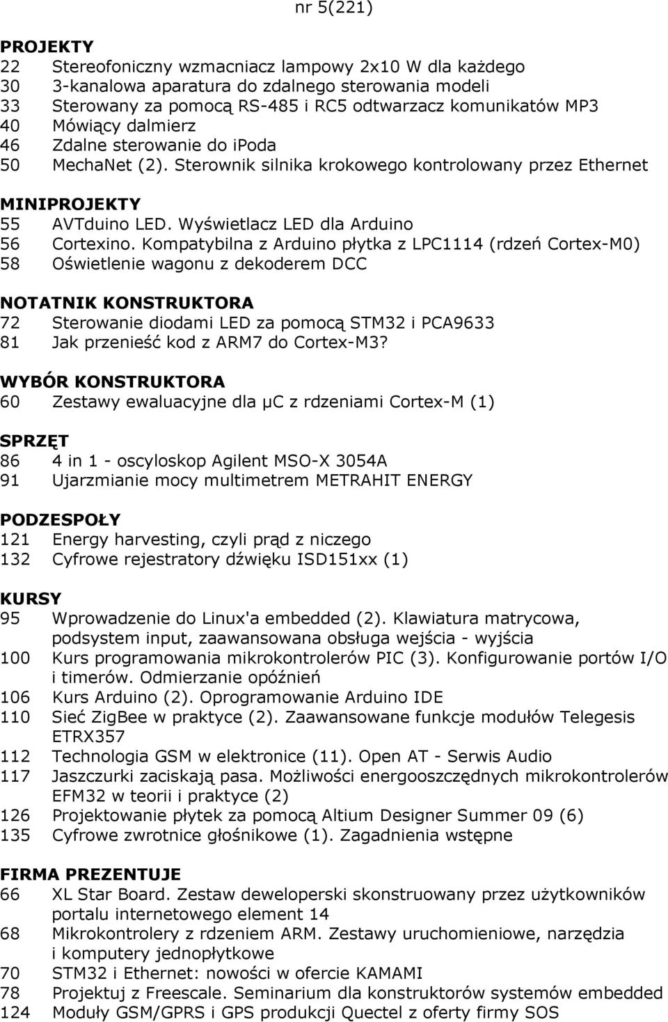 Kompatybilna z Arduino płytka z LPC1114 (rdzeń Cortex-M0) 58 Oświetlenie wagonu z dekoderem DCC NOTATNIK KONSTRUKTORA 72 Sterowanie diodami LED za pomocą STM32 i PCA9633 81 Jak przenieść kod z ARM7