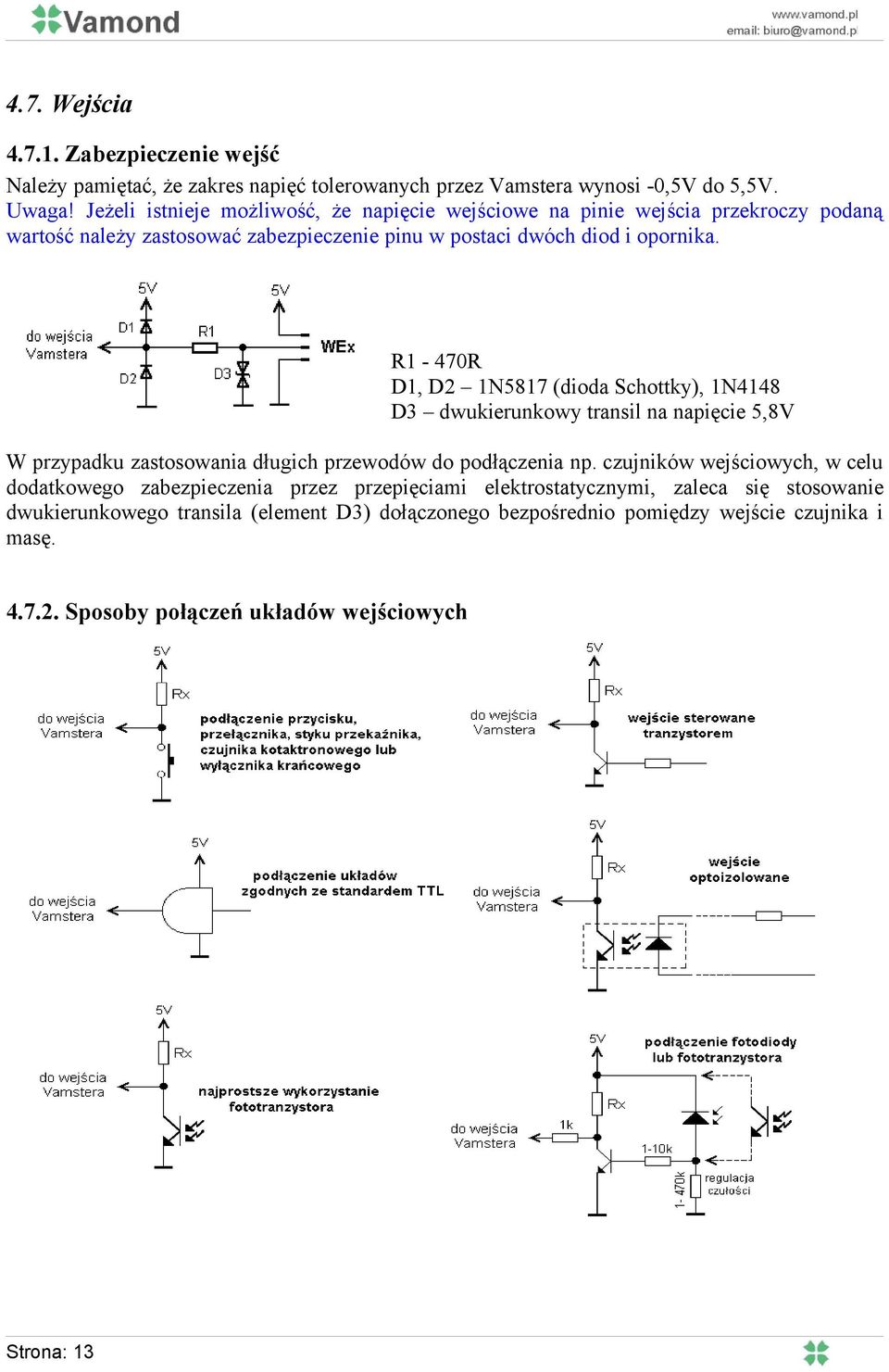 R1-470R D1, D2 1N5817 (dioda Schottky), 1N4148 D3 dwukierunkowy transil na napięcie 5,8V W przypadku zastosowania długich przewodów do podłączenia np.