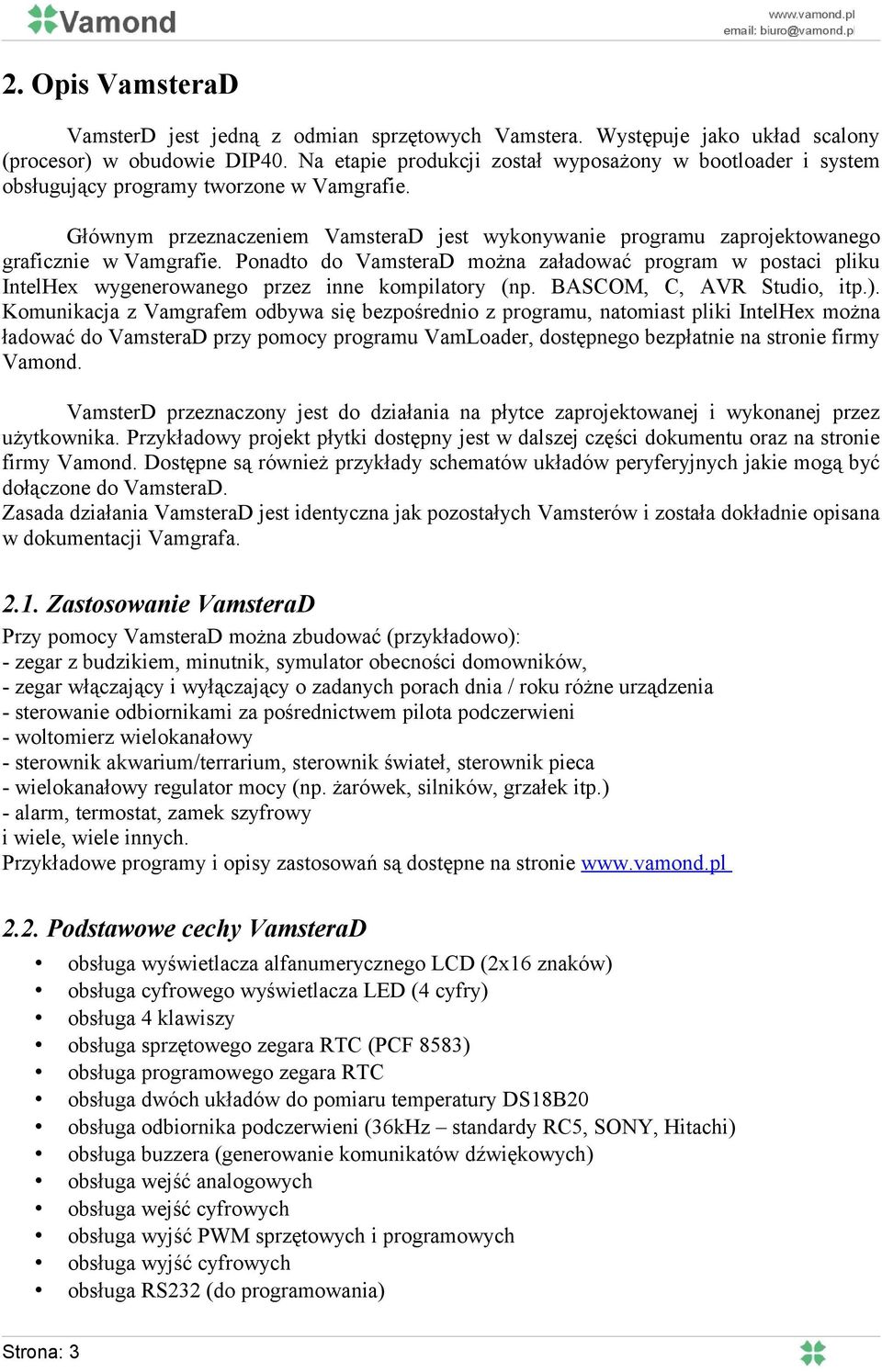 Głównym przeznaczeniem VamsteraD jest wykonywanie programu zaprojektowanego graficznie w Vamgrafie.