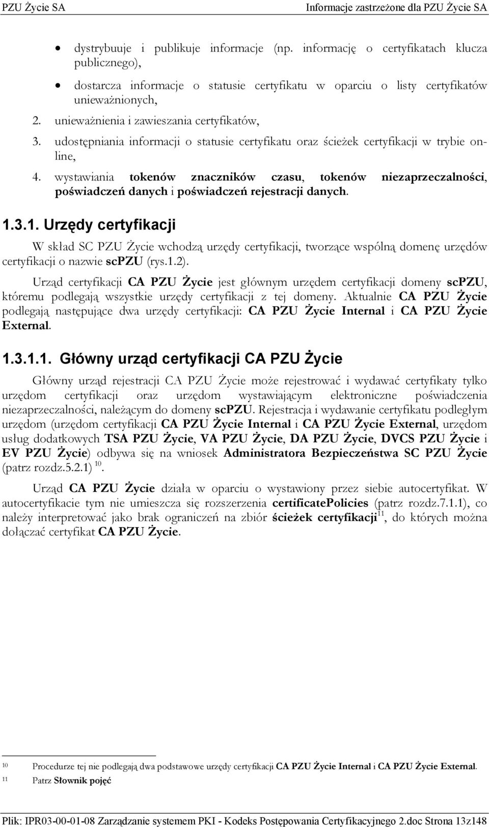 wystawiania tokenów znaczników czasu, tokenów niezaprzeczalności, poświadczeń danych i poświadczeń rejestracji danych. 1.