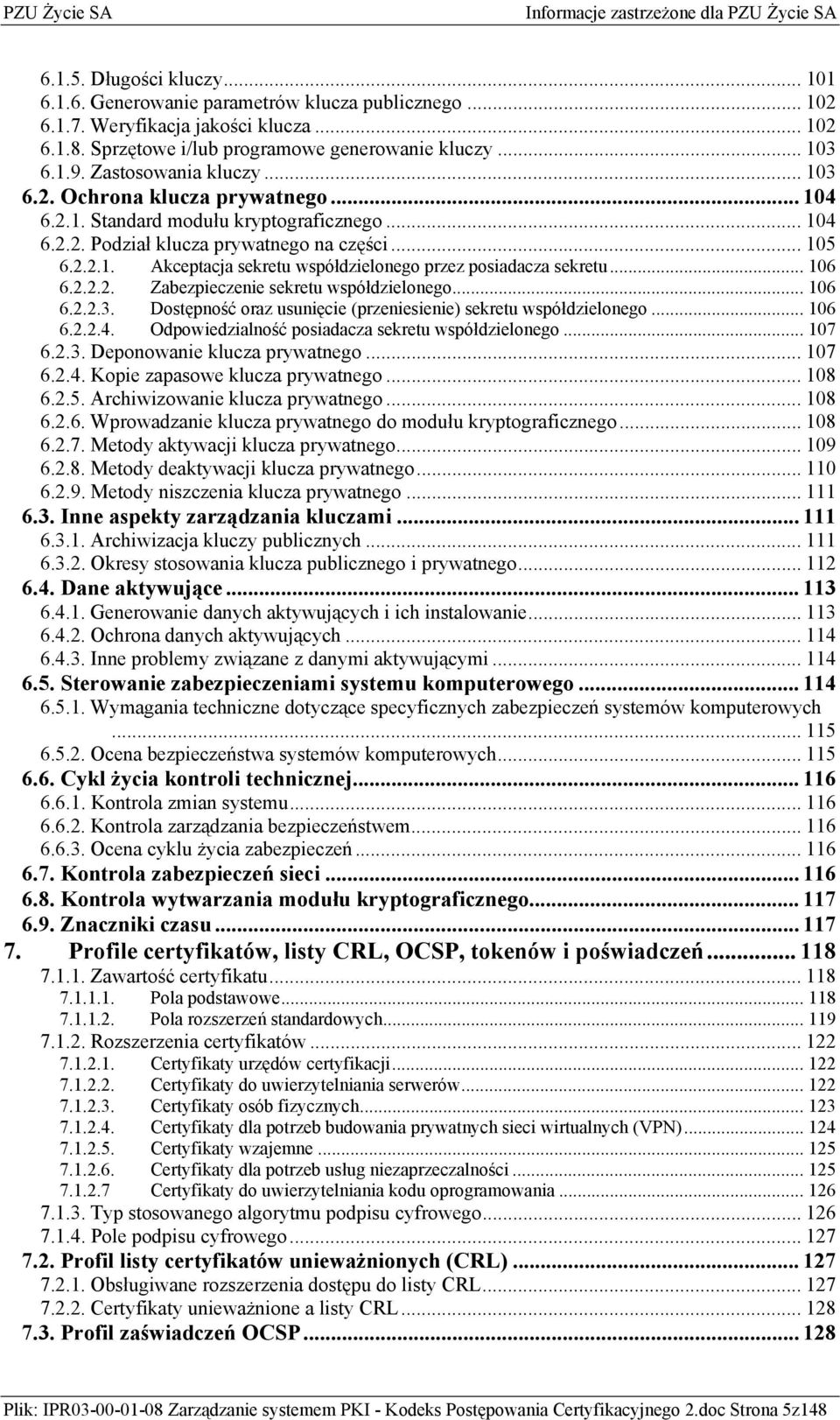 .. 106 6.2.2.2. Zabezpieczenie sekretu współdzielonego... 106 6.2.2.3. Dostępność oraz usunięcie (przeniesienie) sekretu współdzielonego... 106 6.2.2.4.