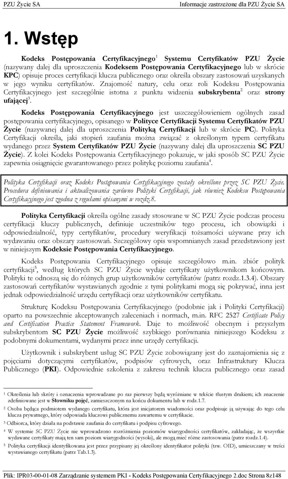 Znajomość natury, celu oraz roli Kodeksu Postępowania Certyfikacyjnego jest szczególnie istotna z punktu widzenia subskrybenta 2 oraz strony ufającej 3.