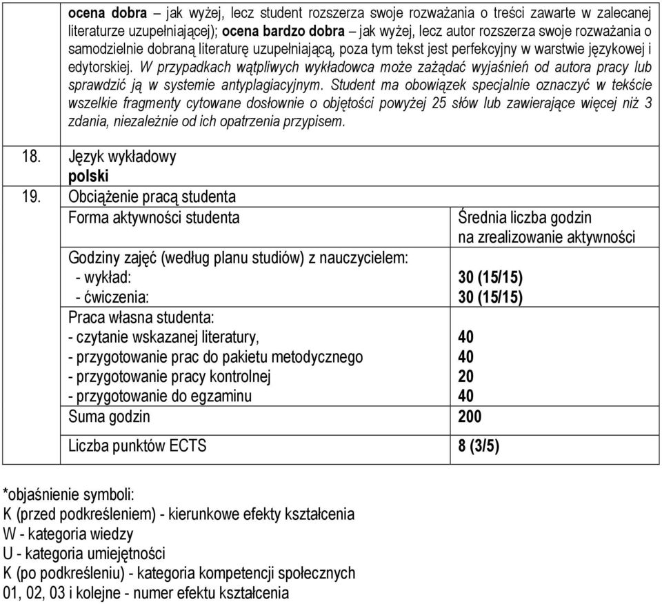 W przypadkach wątpliwych wykładowca może zażądać wyjaśnień od autora pracy lub sprawdzić ją w systemie antyplagiacyjnym.