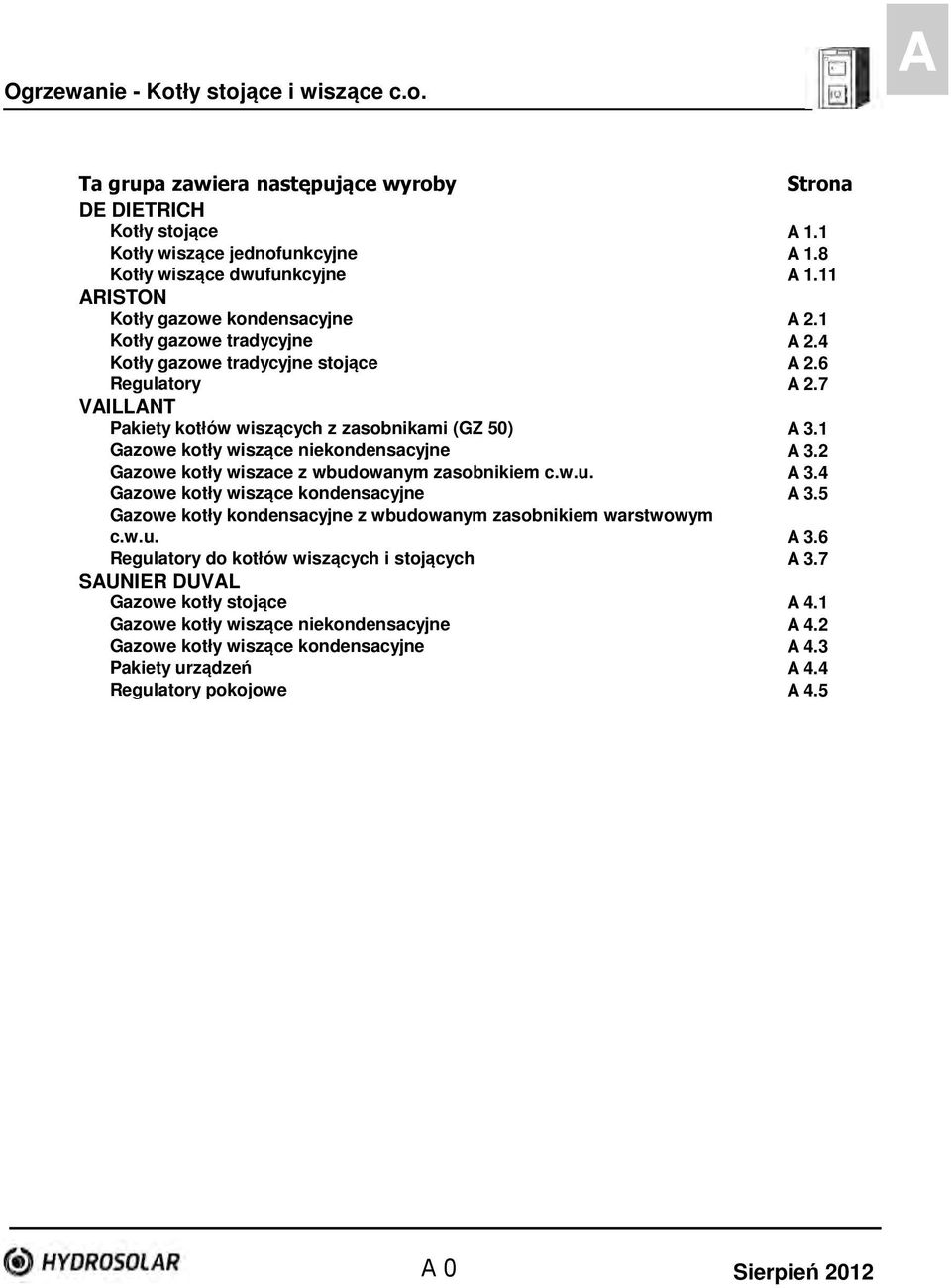 1 Gazowe kotły wiszące niekondensacyjne A 3.2 Gazowe kotły wiszace z wbudowanym zasobnikiem c.w.u. A 3.4 Gazowe kotły wiszące kondensacyjne A 3.