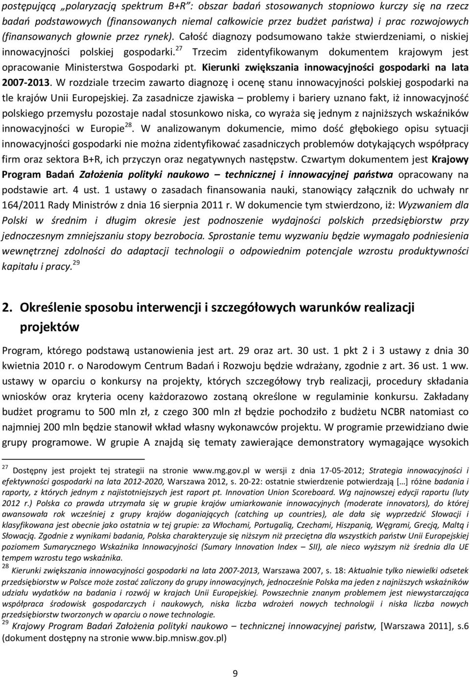 27 Trzecim zidentyfikowanym dokumentem krajowym jest opracowanie Ministerstwa Gospodarki pt. Kierunki zwiększania innowacyjności gospodarki na lata 2007-2013.