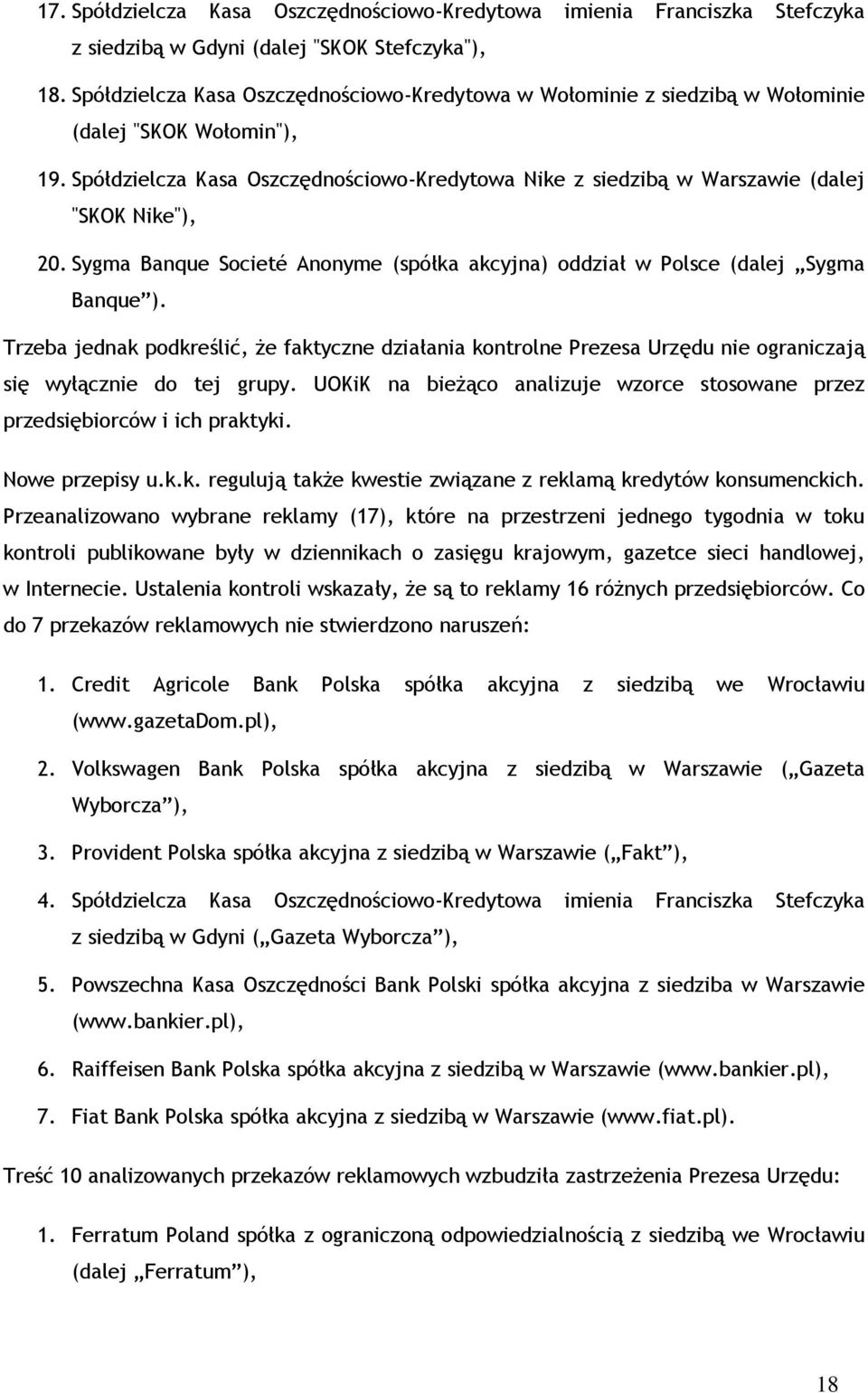 Spółdzielcza Kasa Oszczędnościowo-Kredytowa Nike z siedzibą w Warszawie (dalej "SKOK Nike"), 20. Sygma Banque Societé Anonyme (spółka akcyjna) oddział w Polsce (dalej Sygma Banque ).